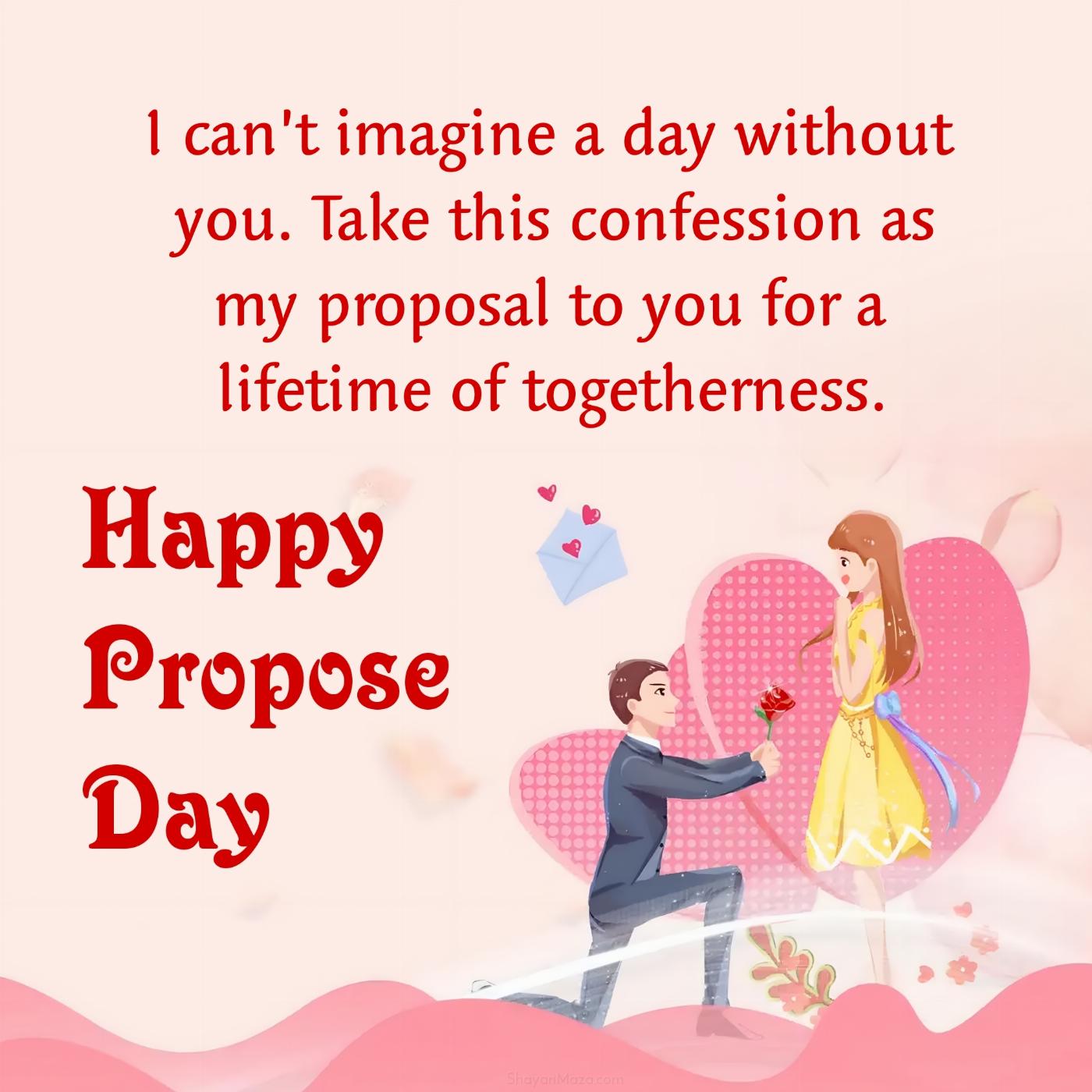 I cant imagine a day without you Take this confession as my proposal