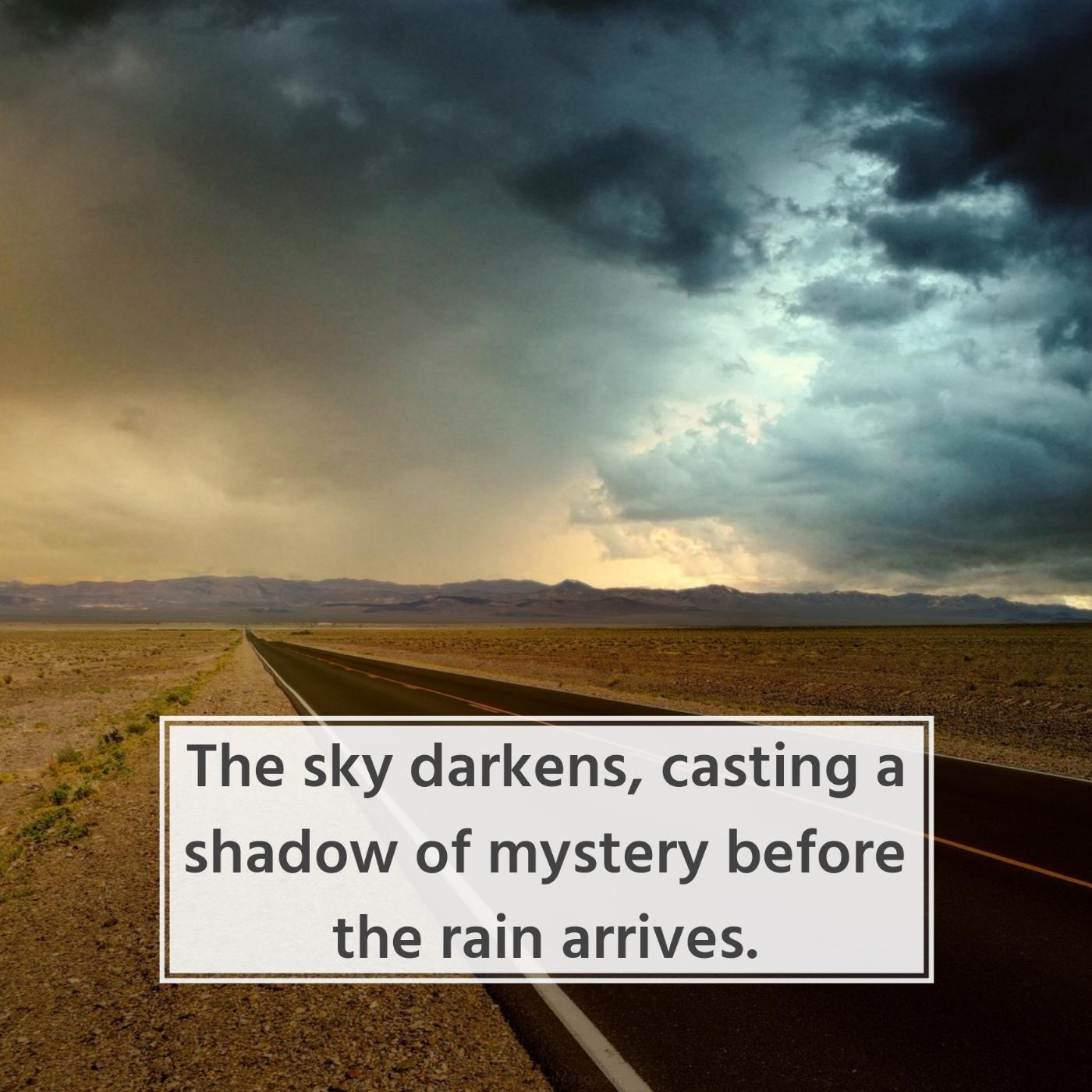 The sky darkens casting a shadow of mystery before the rain arrives