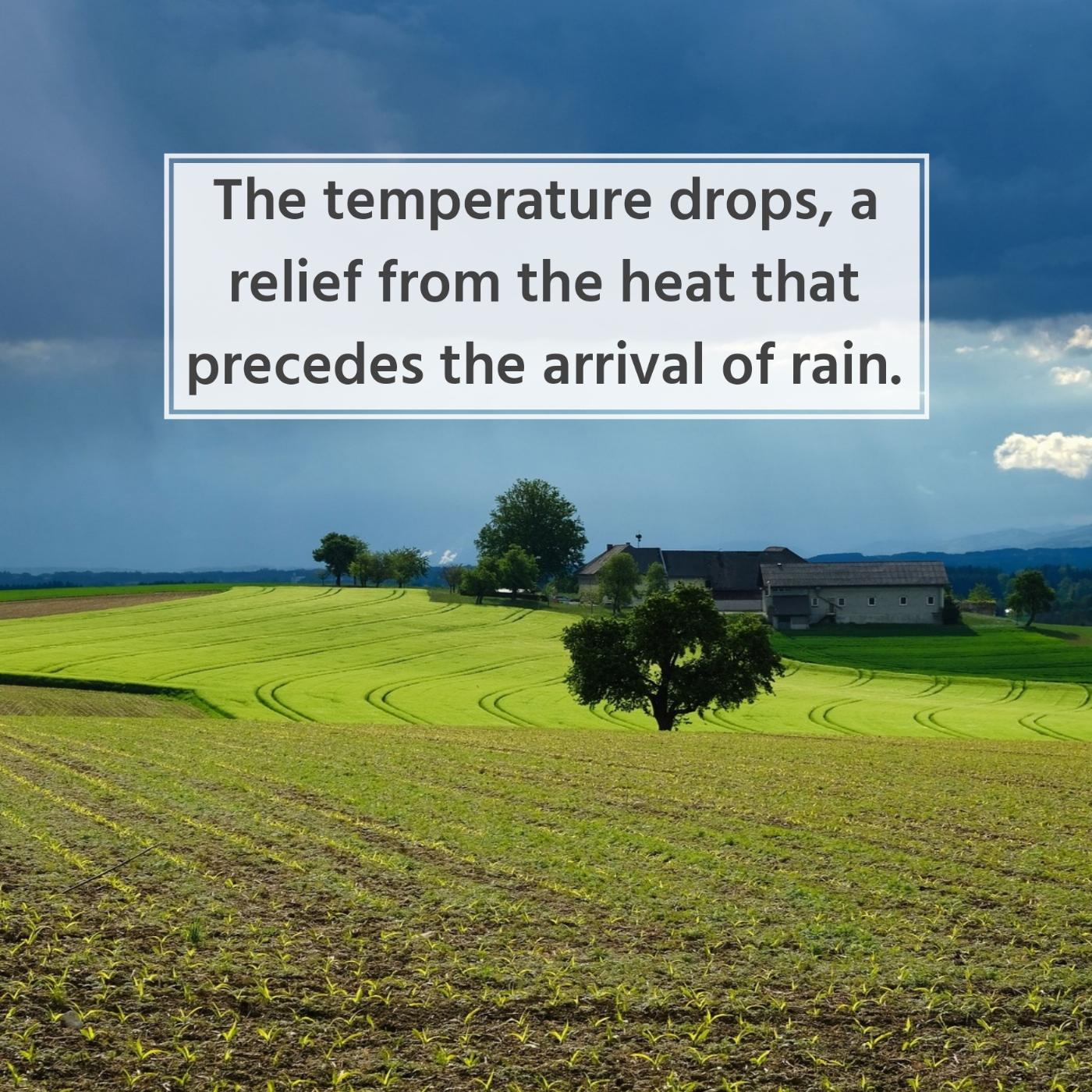The temperature drops a relief from the heat that precedes the arrival of rain