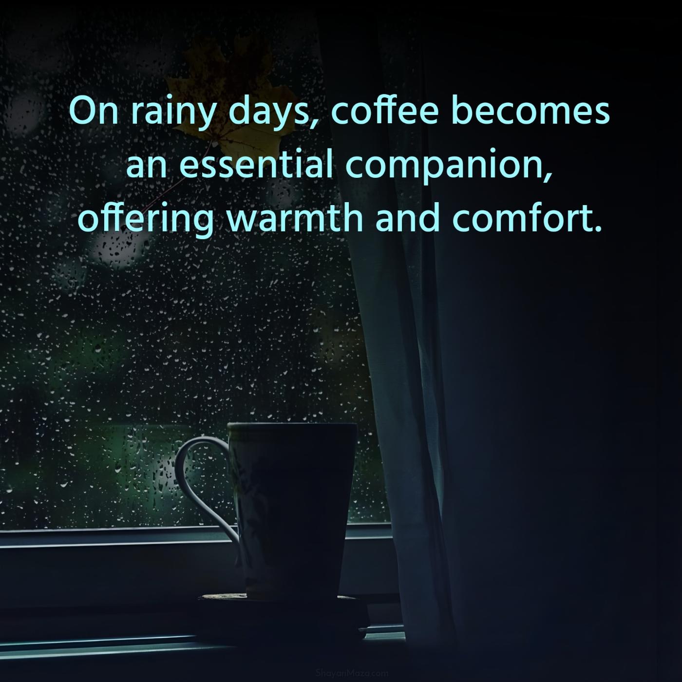 On rainy days coffee becomes an essential companion