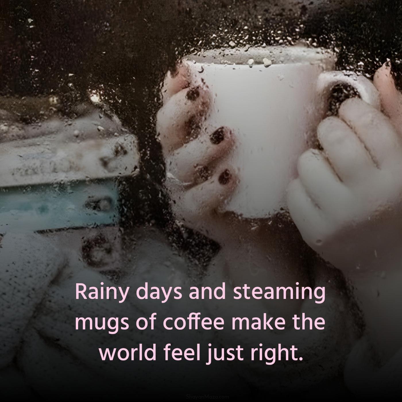 Rainy days and steaming mugs of coffee make the world feel just right
