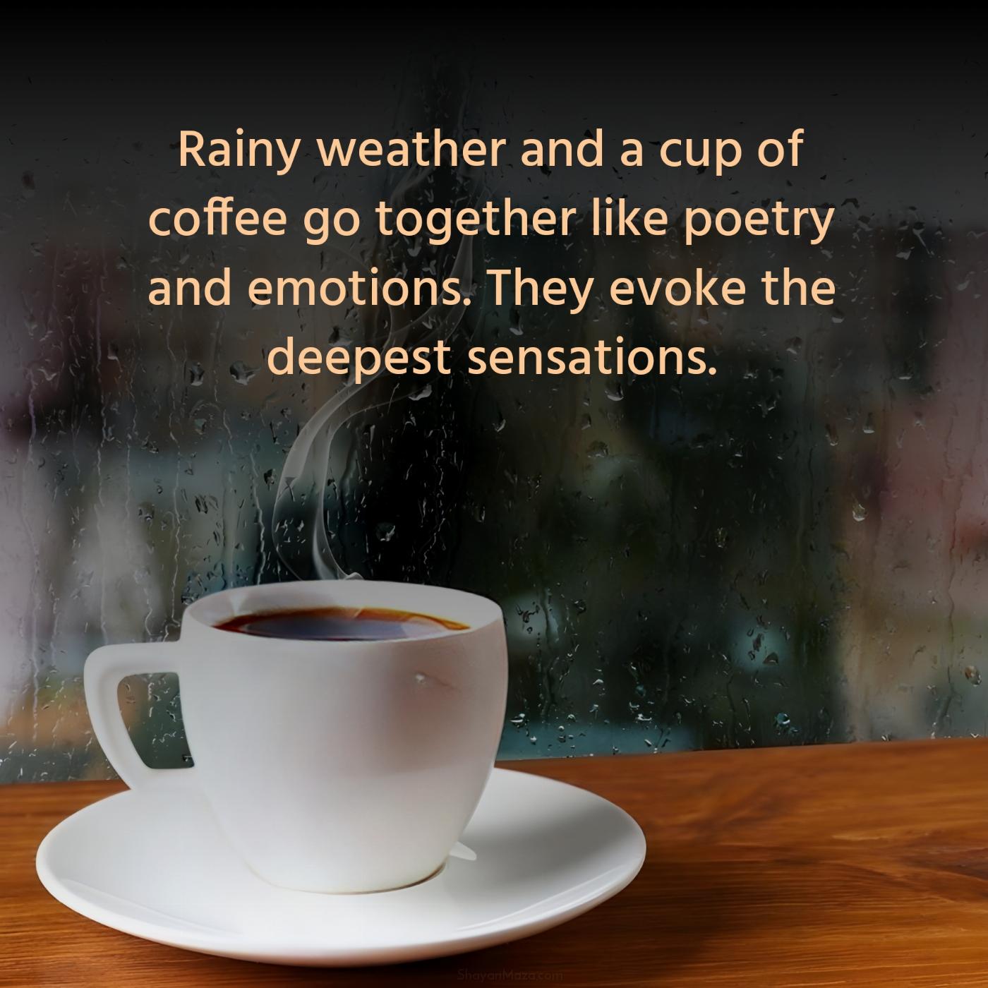Rainy weather and a cup of coffee go together like poetry and emotions