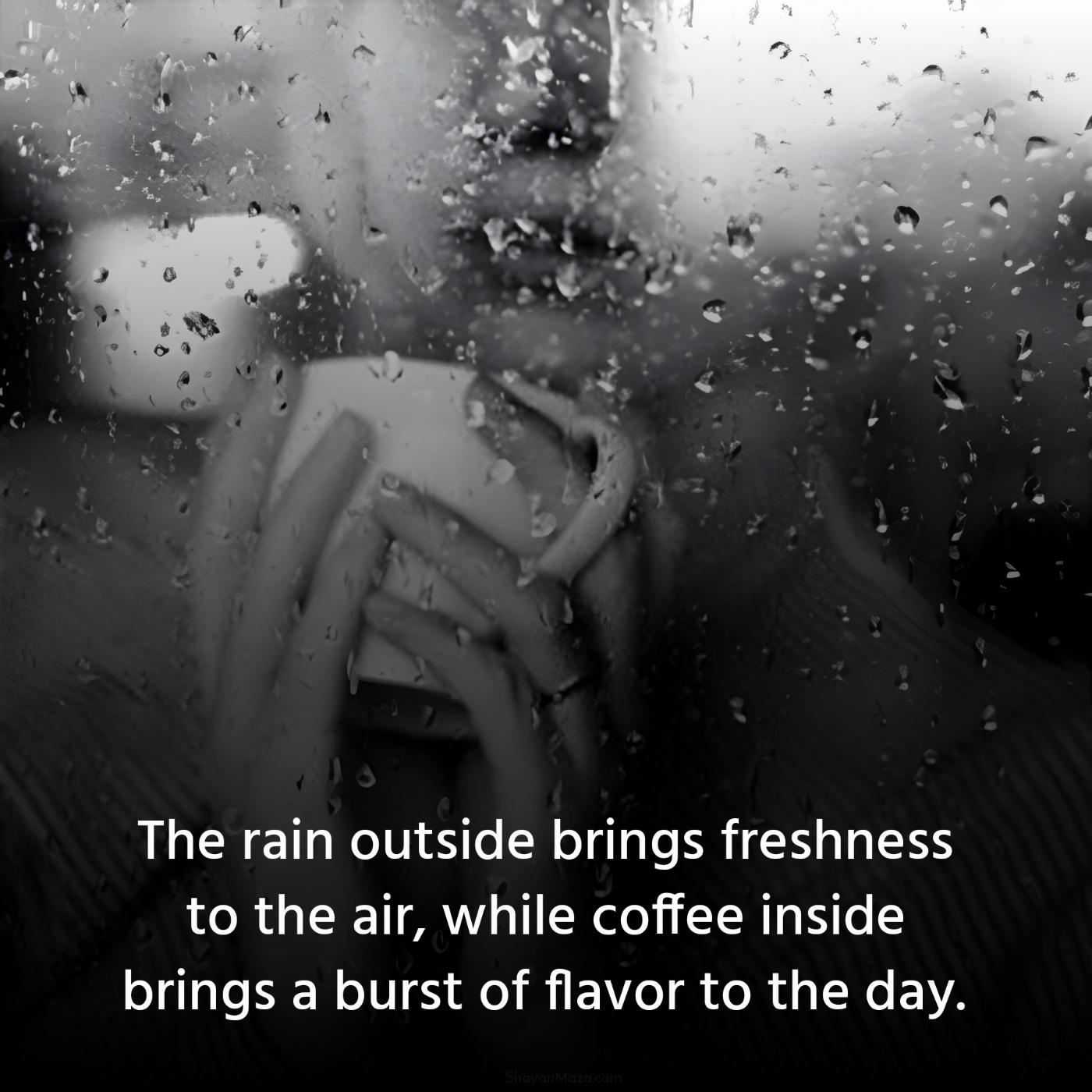 The rain outside brings freshness to the air while coffee inside brings a burst of flavor