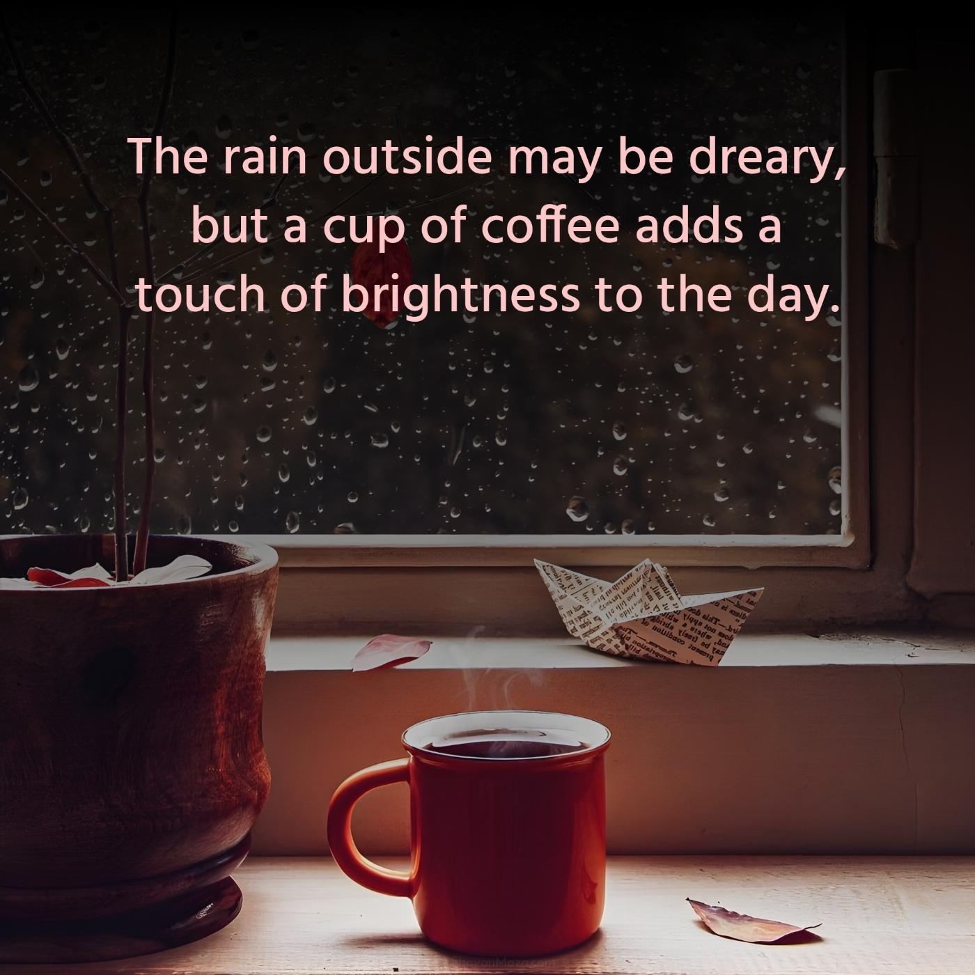 The rain outside may be dreary but a cup of coffee adds a touch of brightness