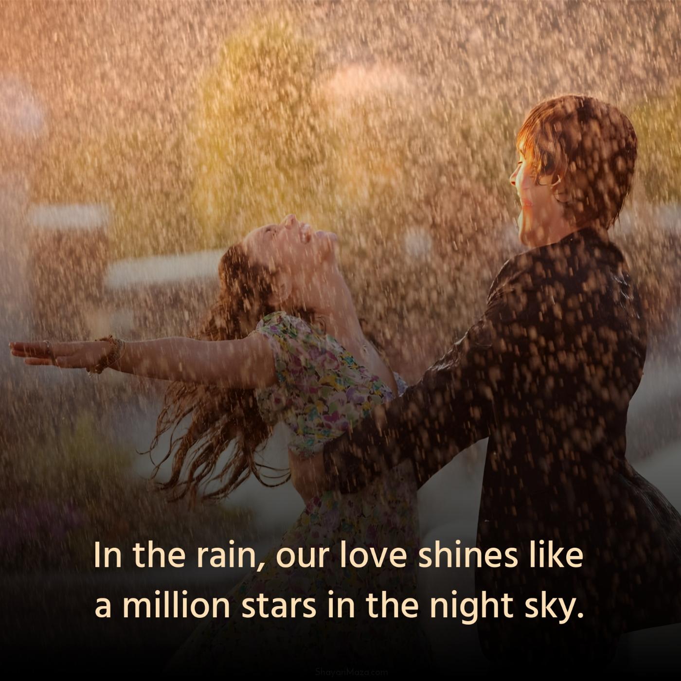 In the rain our love shines like a million stars in the night sky