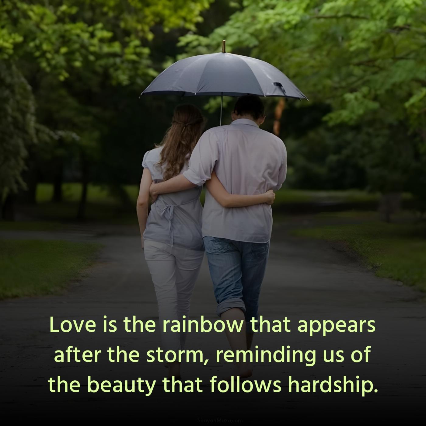 Love is the rainbow that appears after the storm