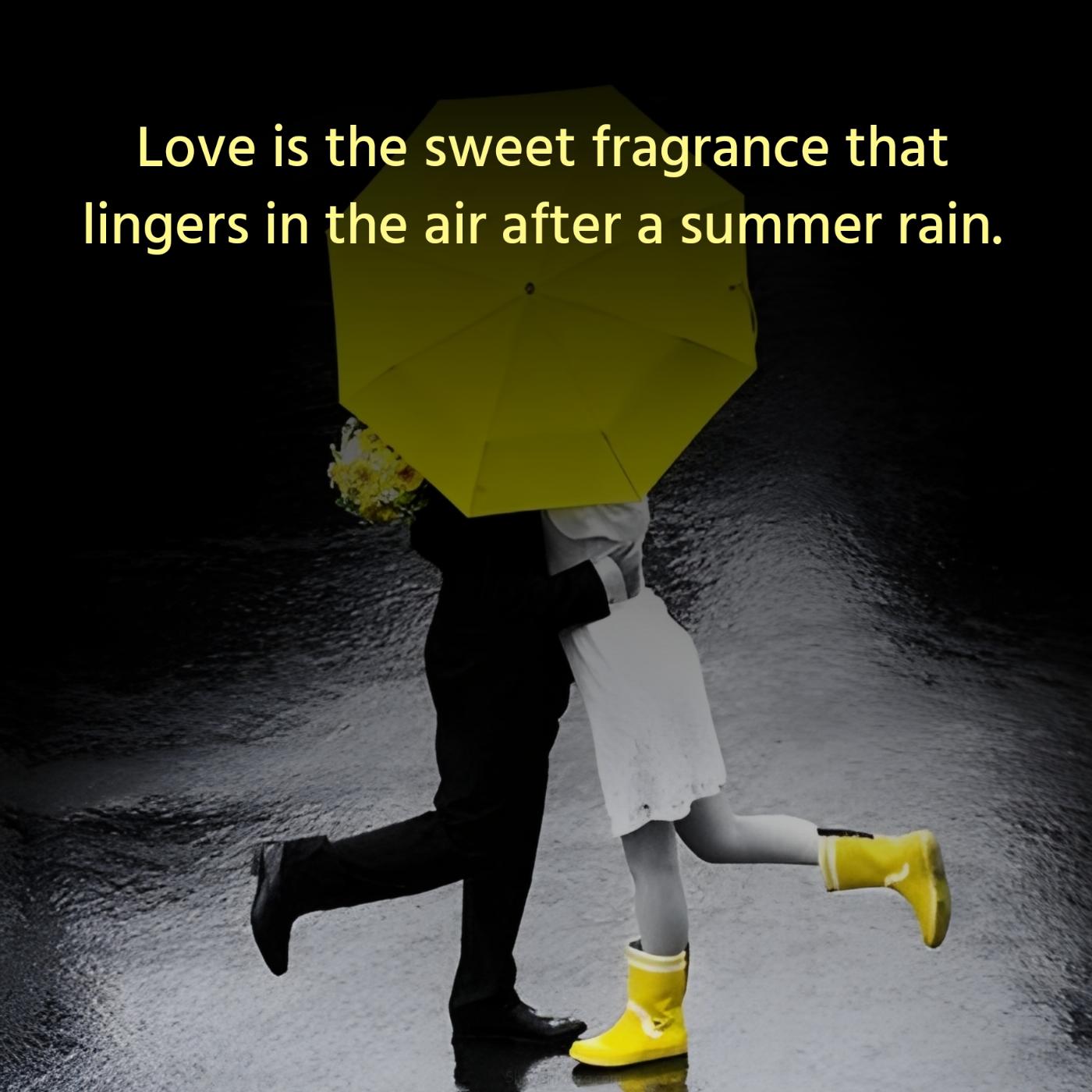 Love is the sweet fragrance that lingers in the air