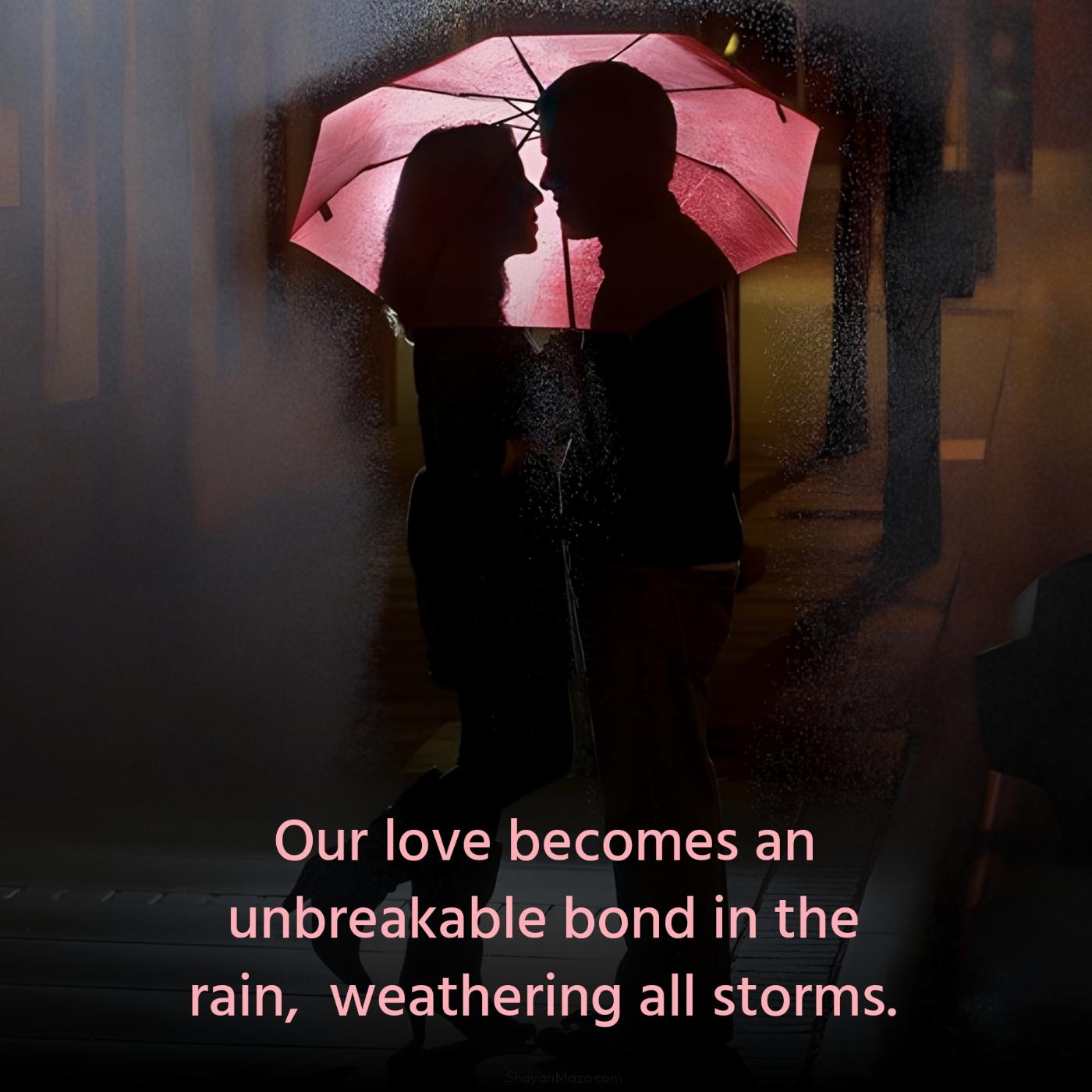 Our love becomes an unbreakable bond in the rain