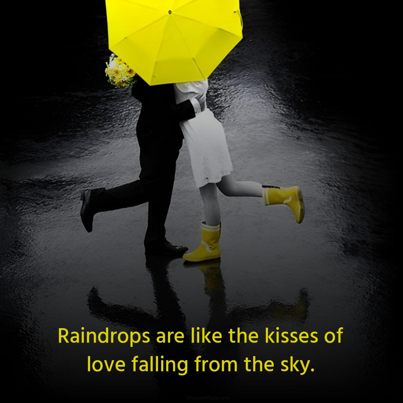Raindrops are like the kisses of love falling from the sky