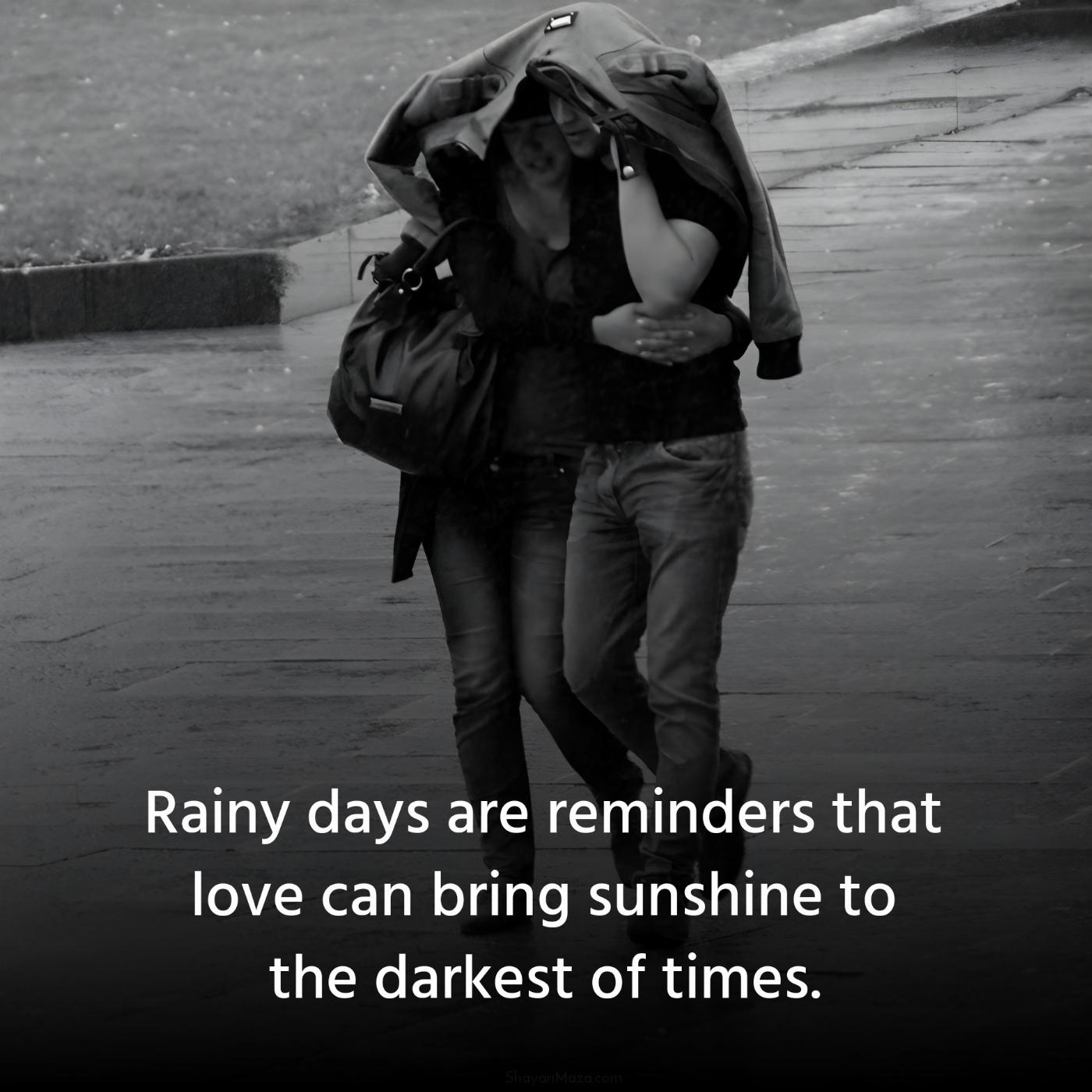 Rainy days are reminders that love can bring sunshine