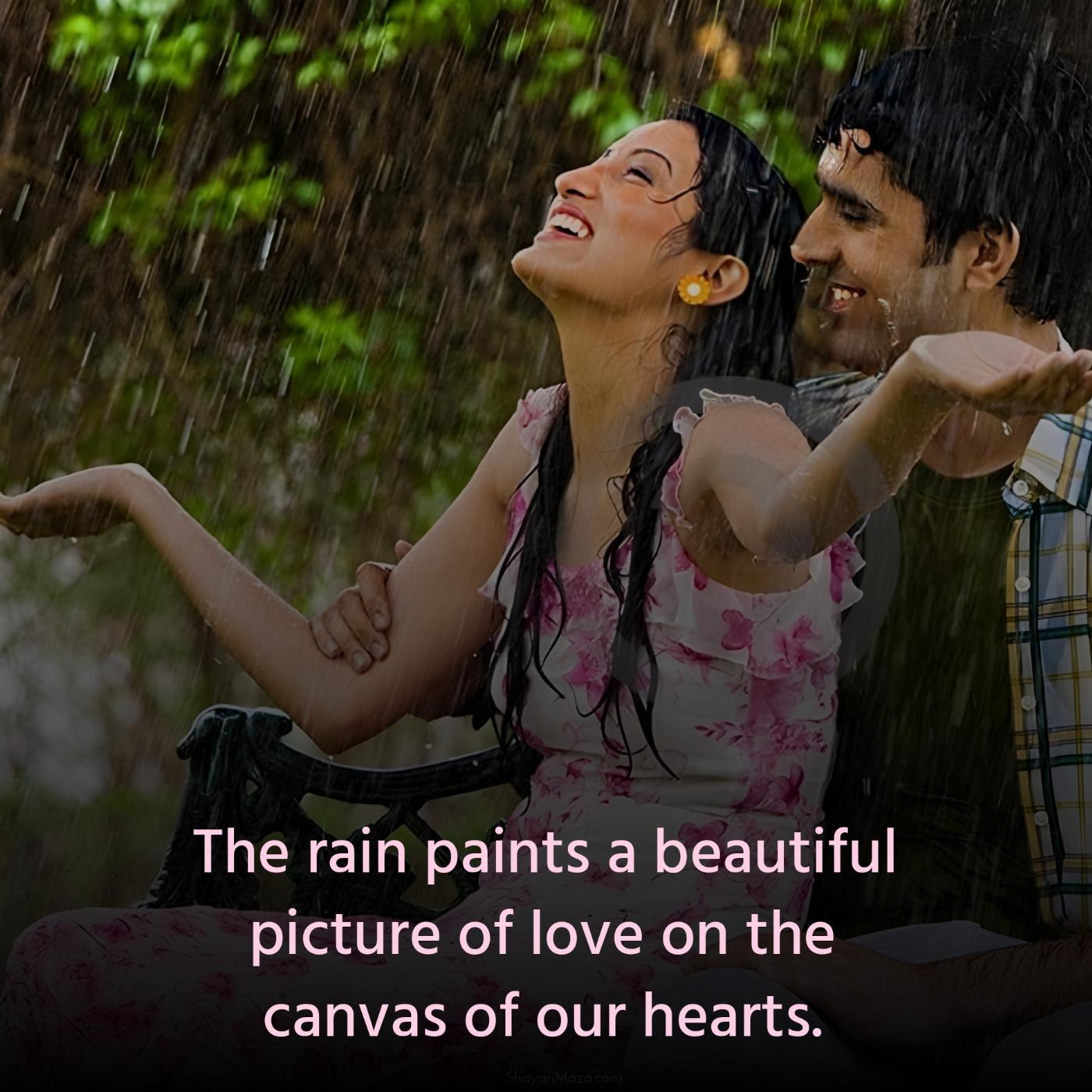 The rain paints a beautiful picture of love on the canvas of our hearts