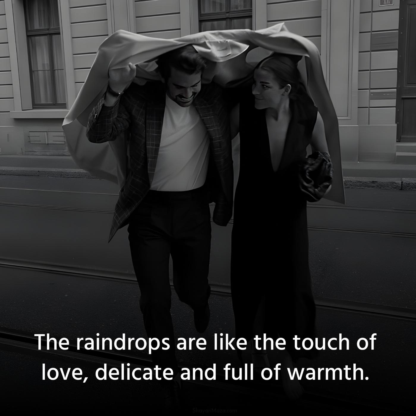 The raindrops are like the touch of love