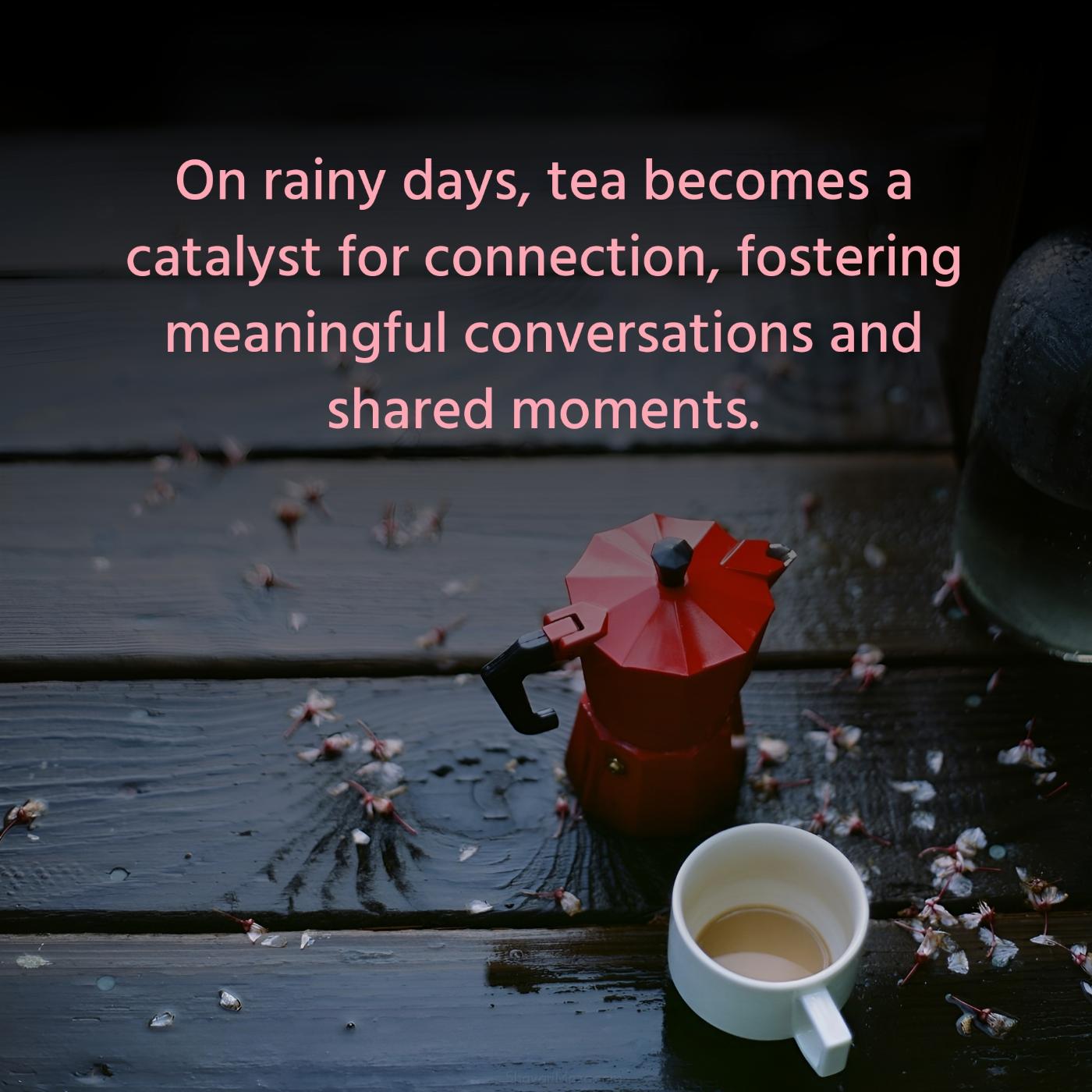 On rainy days tea becomes a catalyst for connection