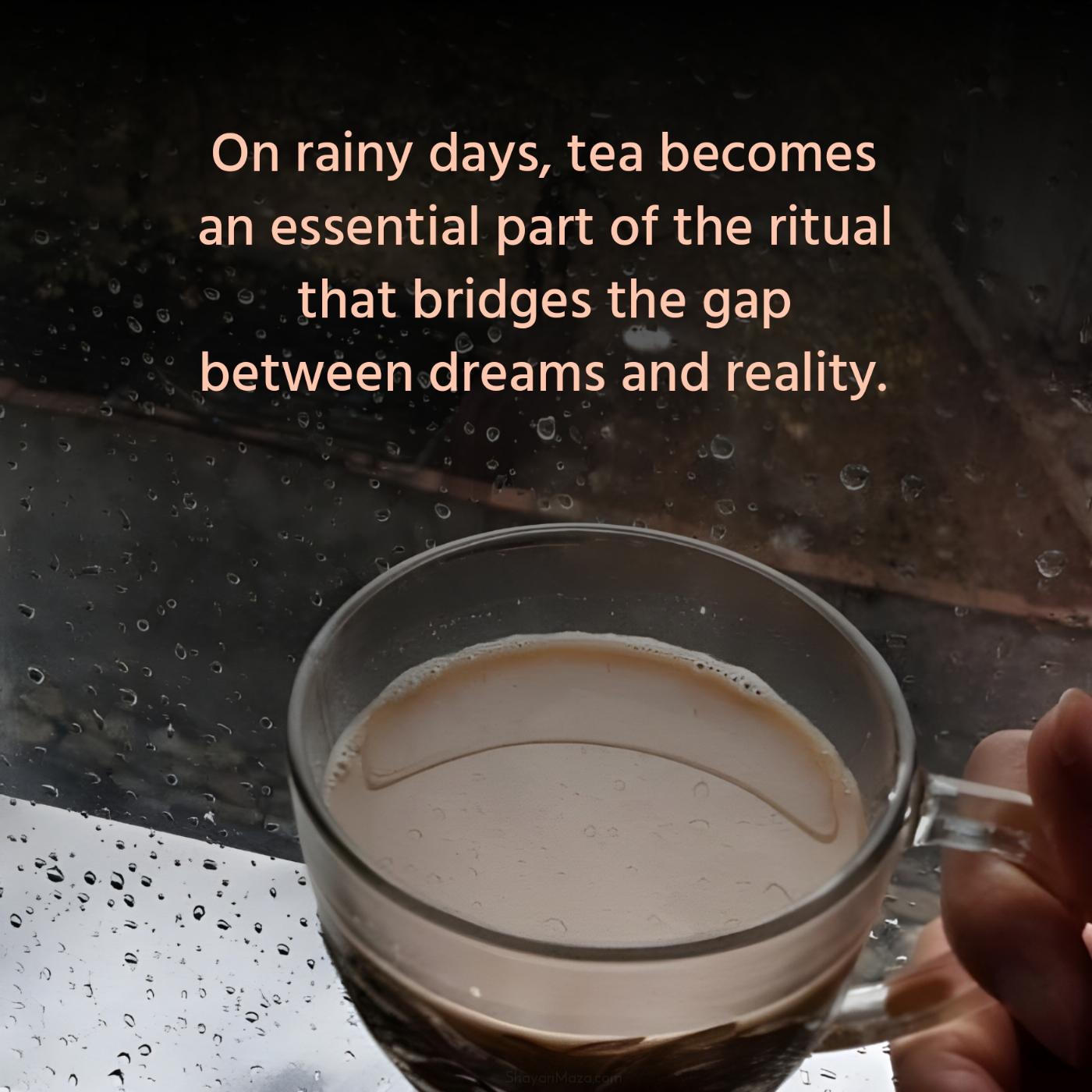 On rainy days tea becomes an essential part of the ritual