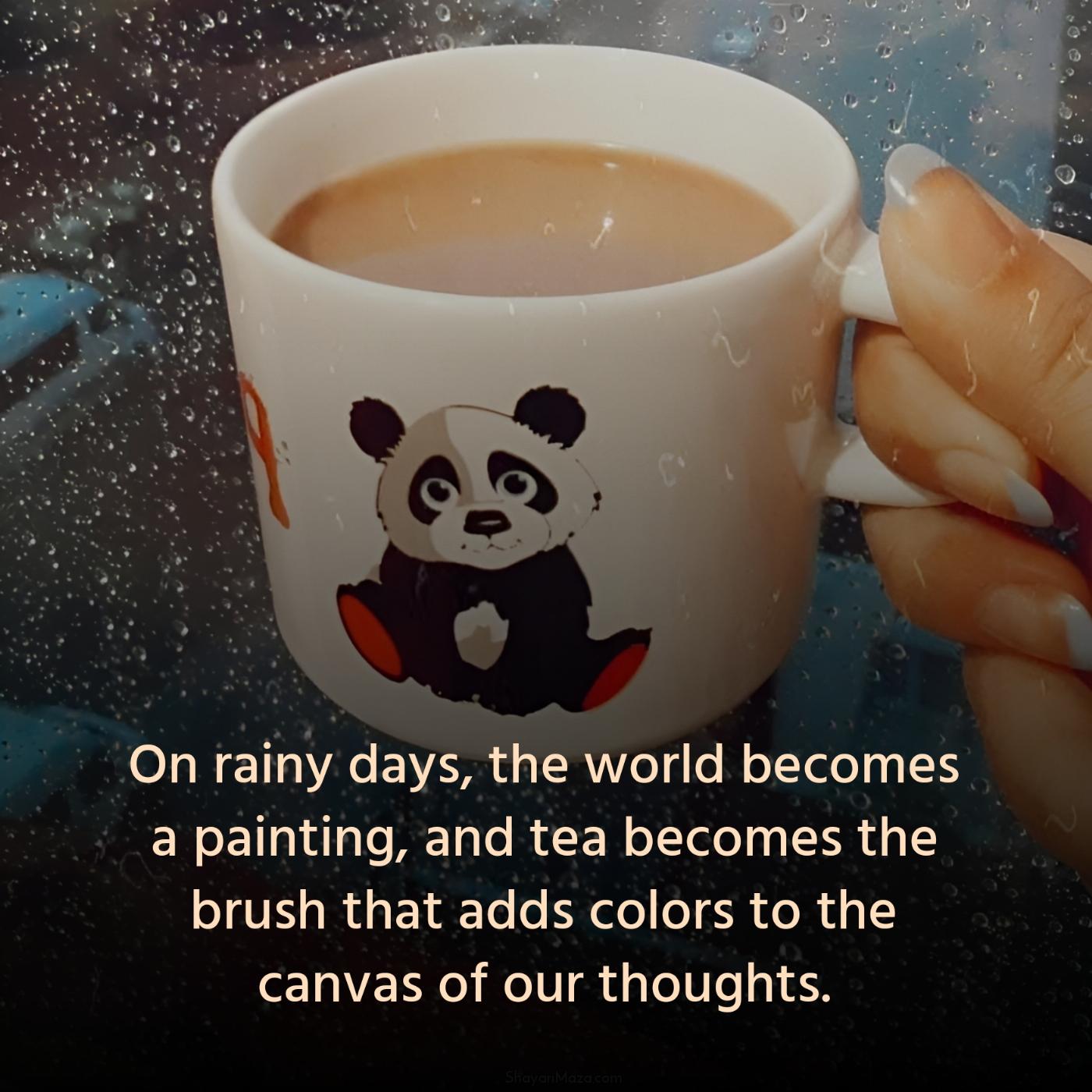 On rainy days the world becomes a painting and tea becomes the brush