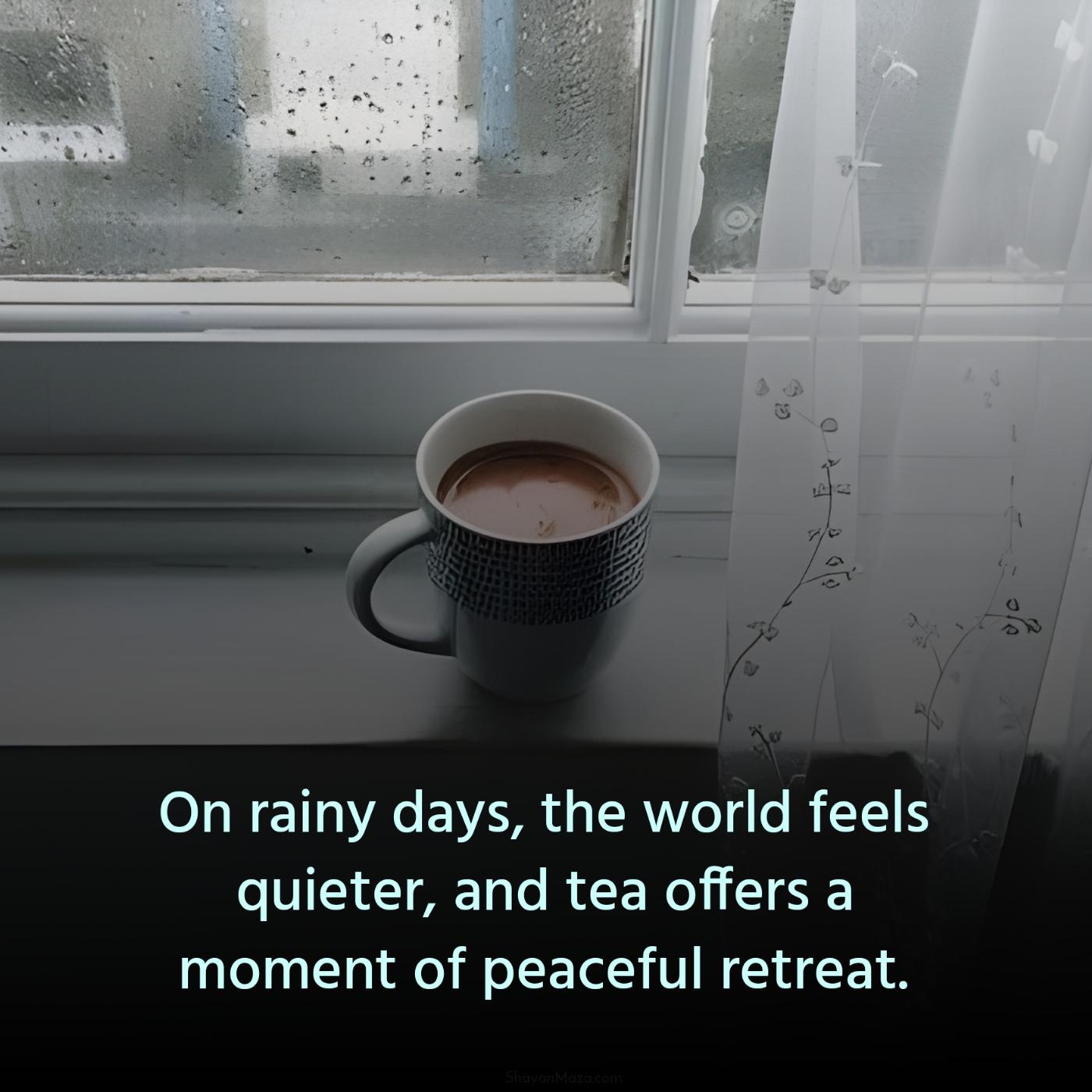 On rainy days the world feels quieter and tea offers a moment