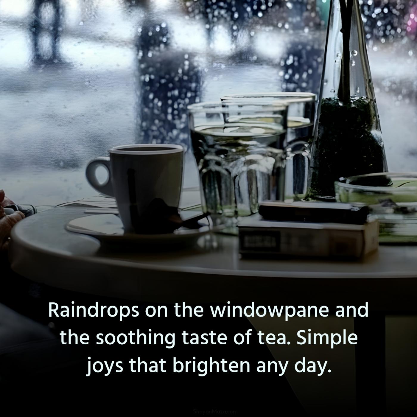 Raindrops on the windowpane and the soothing taste of tea