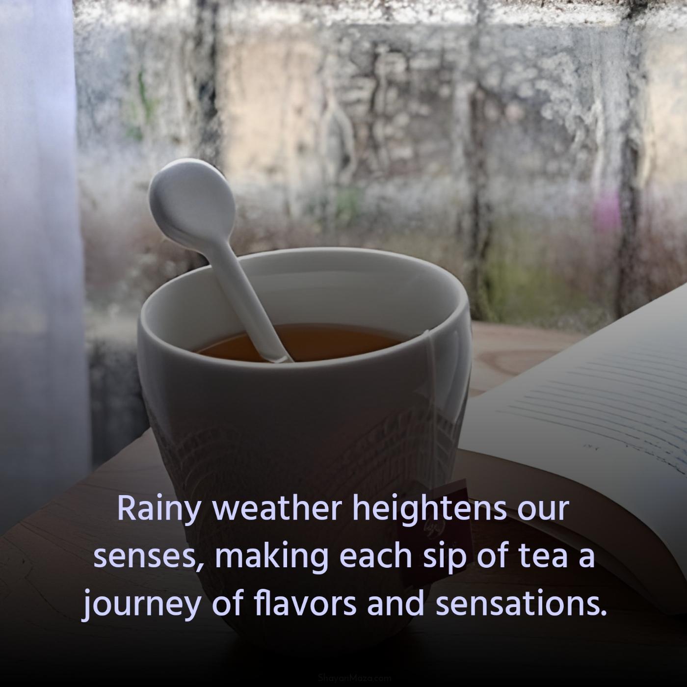 Rainy weather heightens our senses making each sip of tea