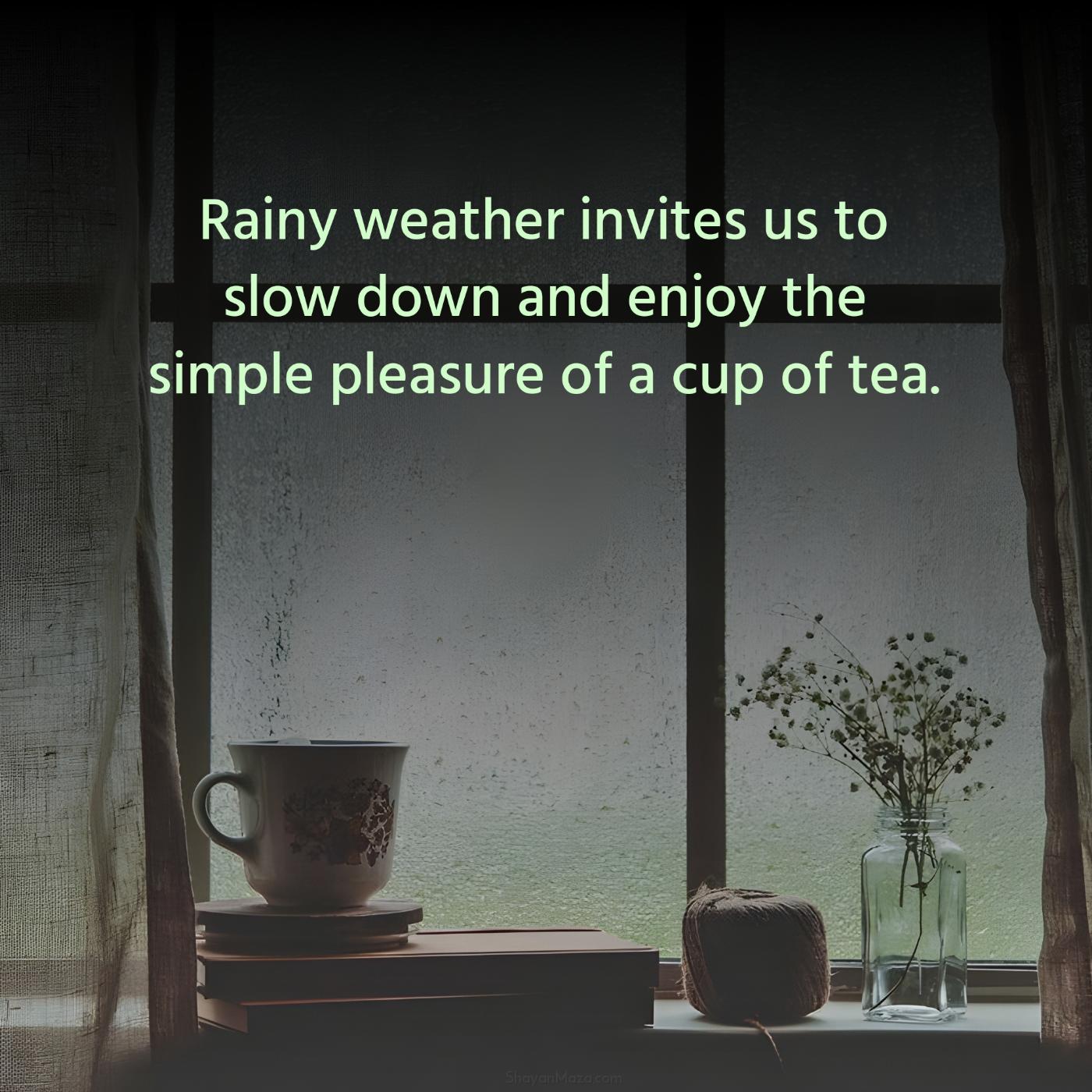 Rainy weather invites us to slow down and enjoy the simple pleasure