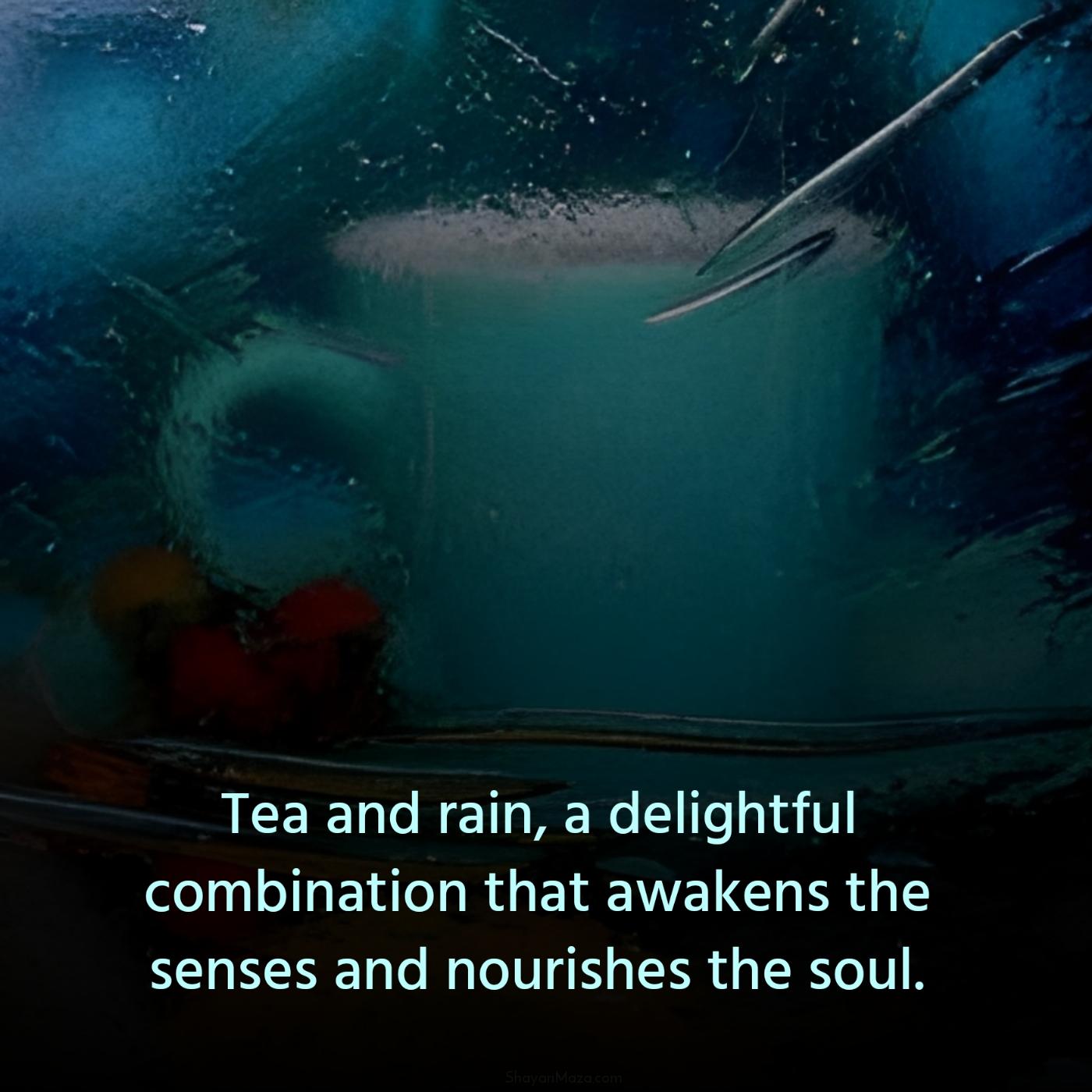 Tea and rain a delightful combination that awakens the senses