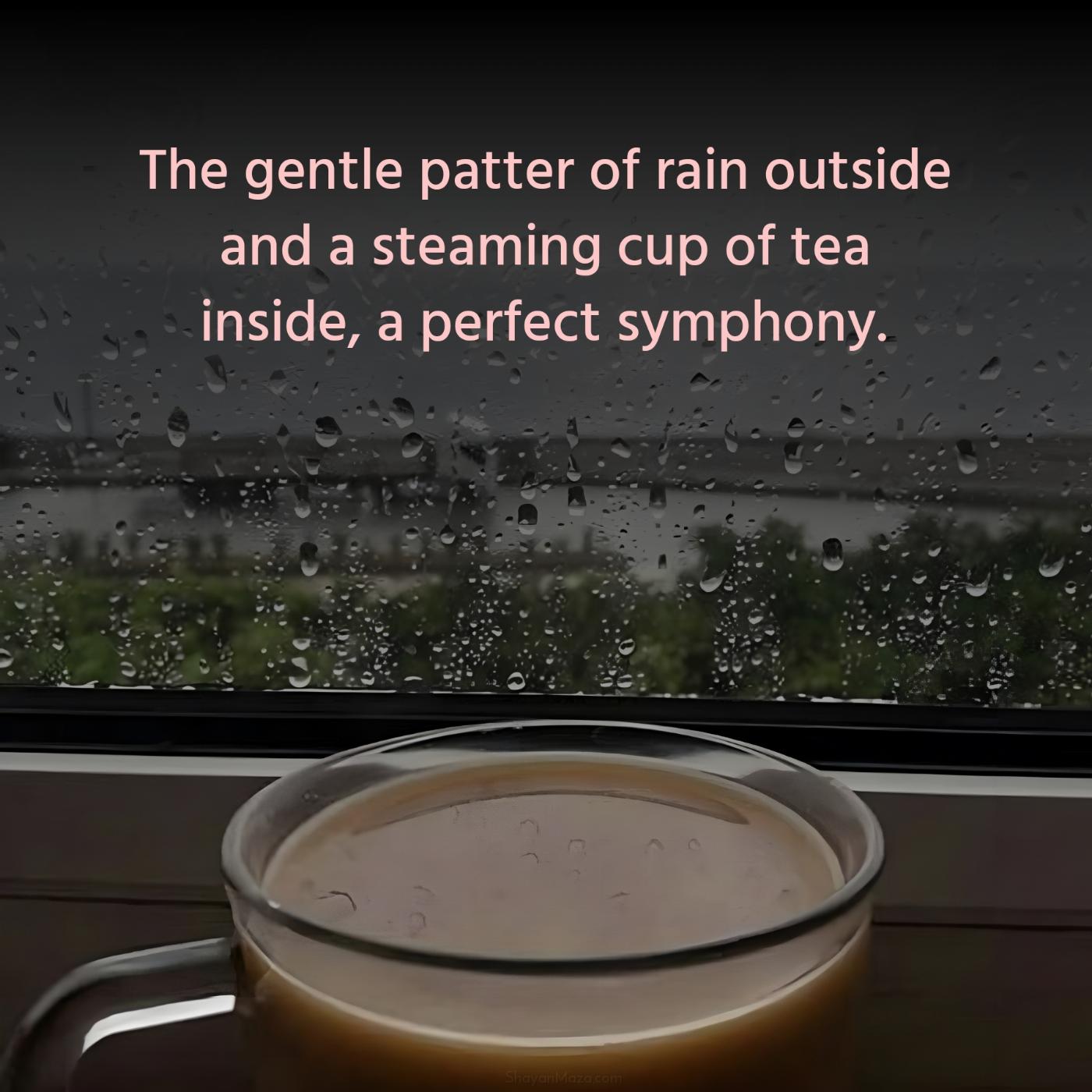 The gentle patter of rain outside and a steaming cup of tea inside