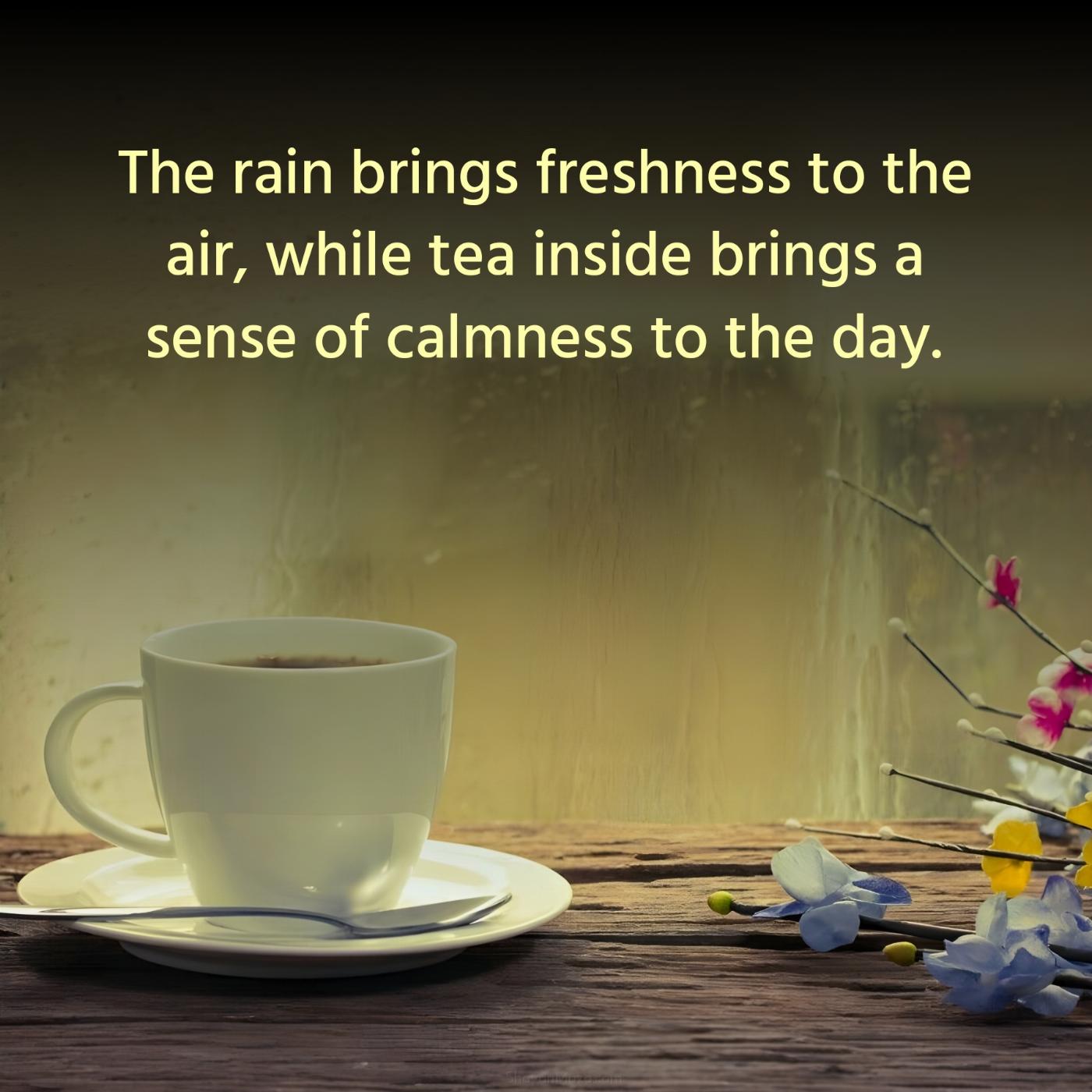 The rain brings freshness to the air while tea inside brings a sense of calmness