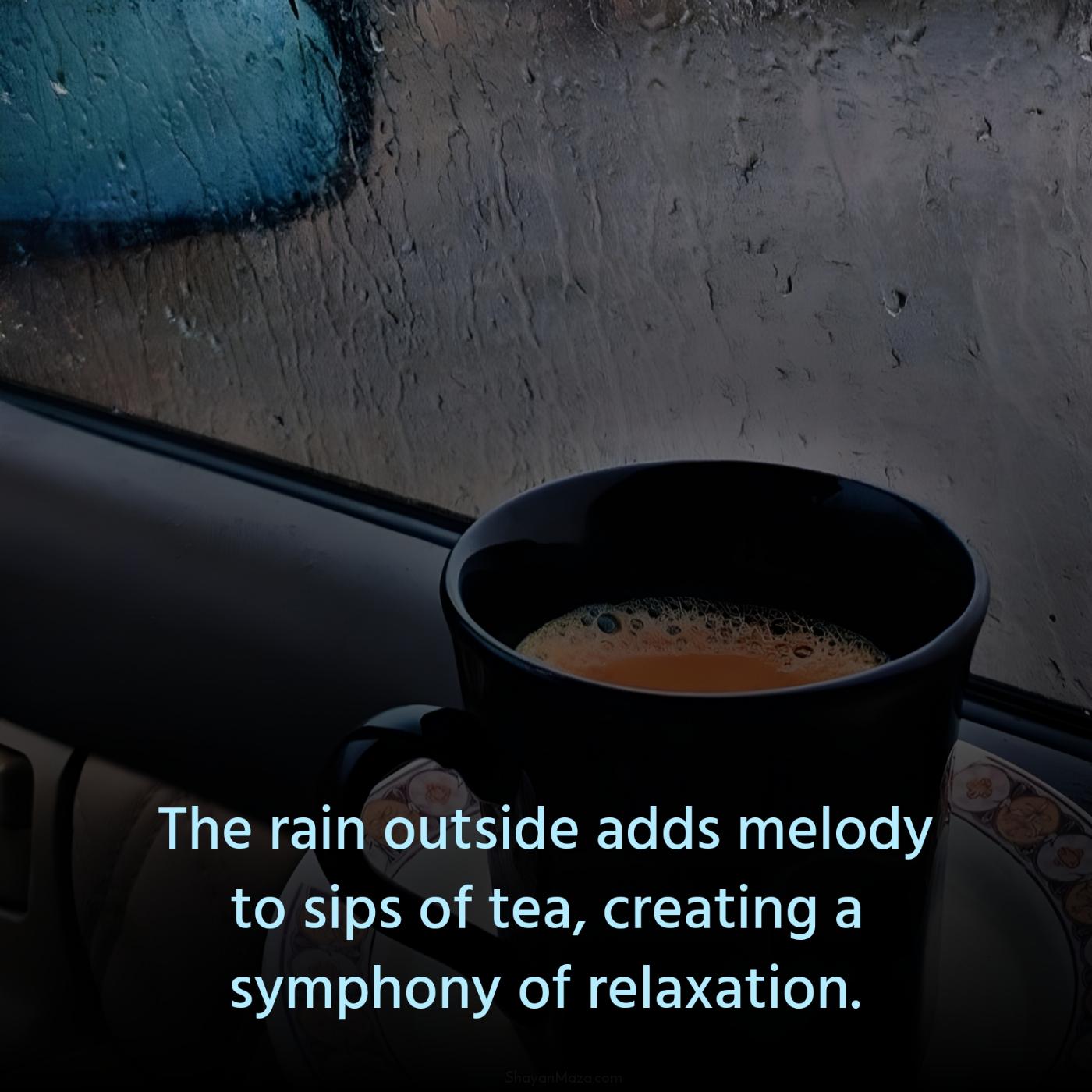 The rain outside adds melody to sips of tea