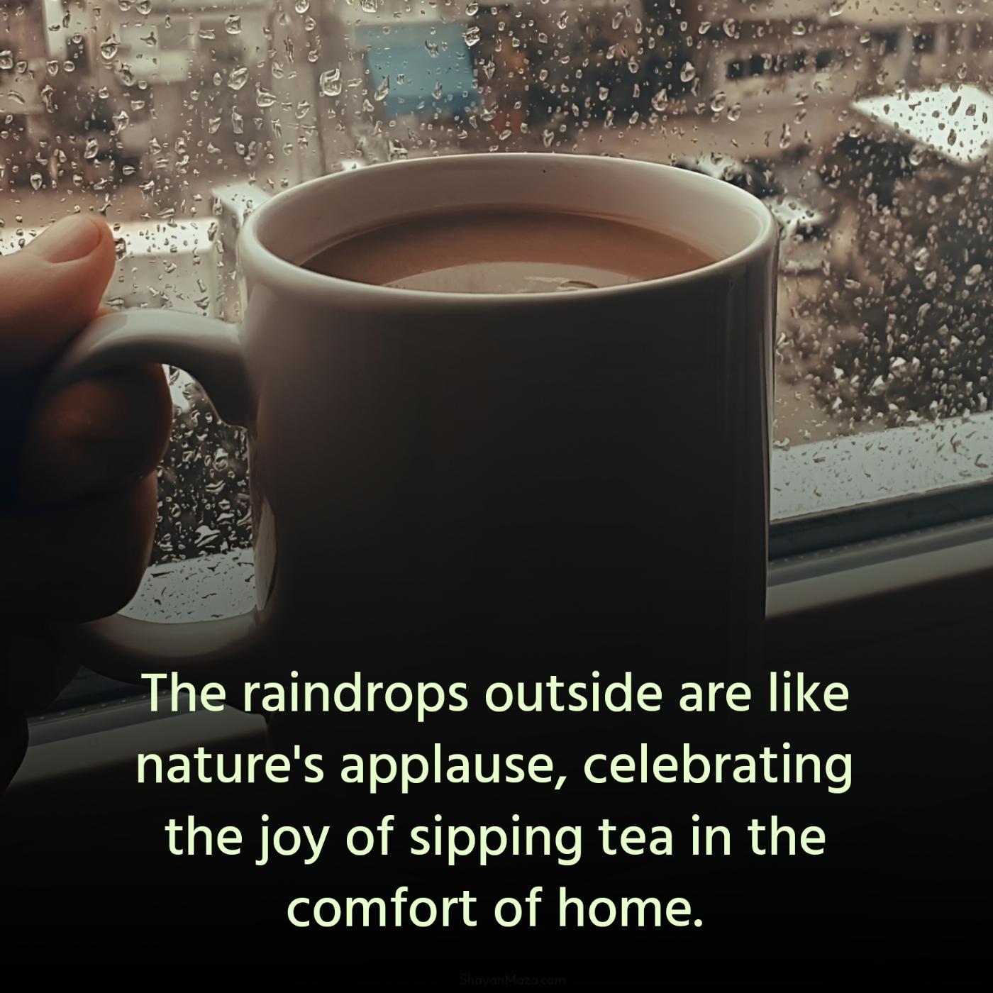 The raindrops outside are like nature's applause