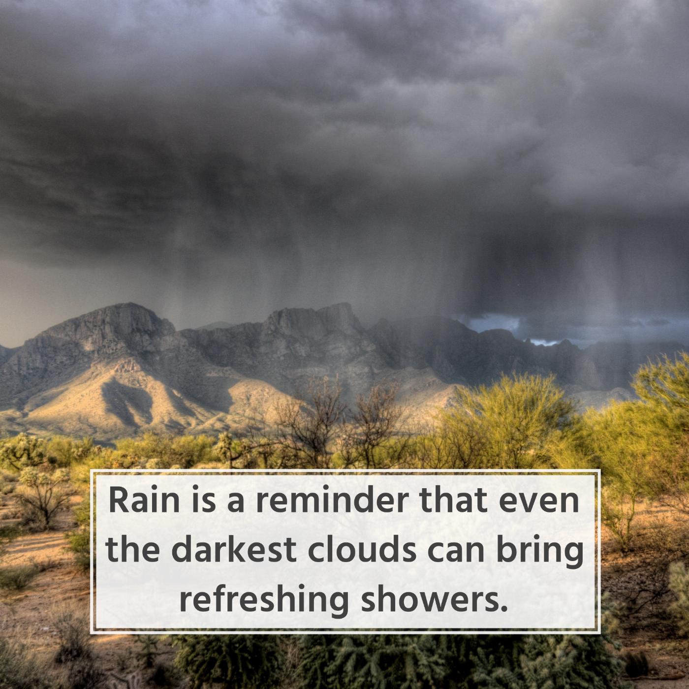 Rain is a reminder that even the darkest clouds can bring