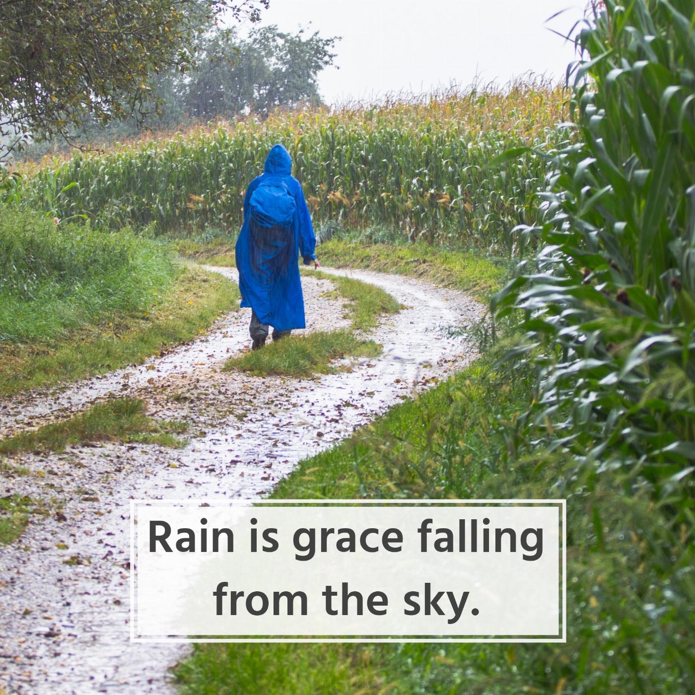 Rain is grace falling from the sky