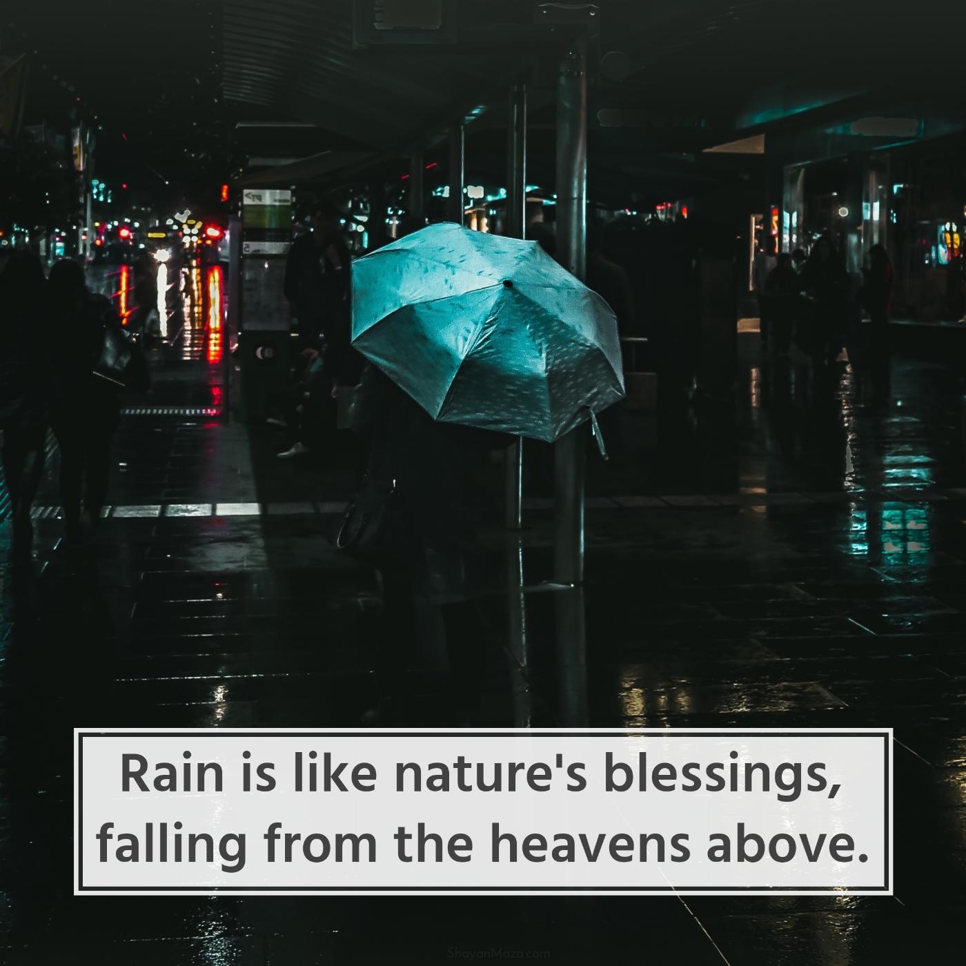 Rain is like nature's blessings falling from the heavens above