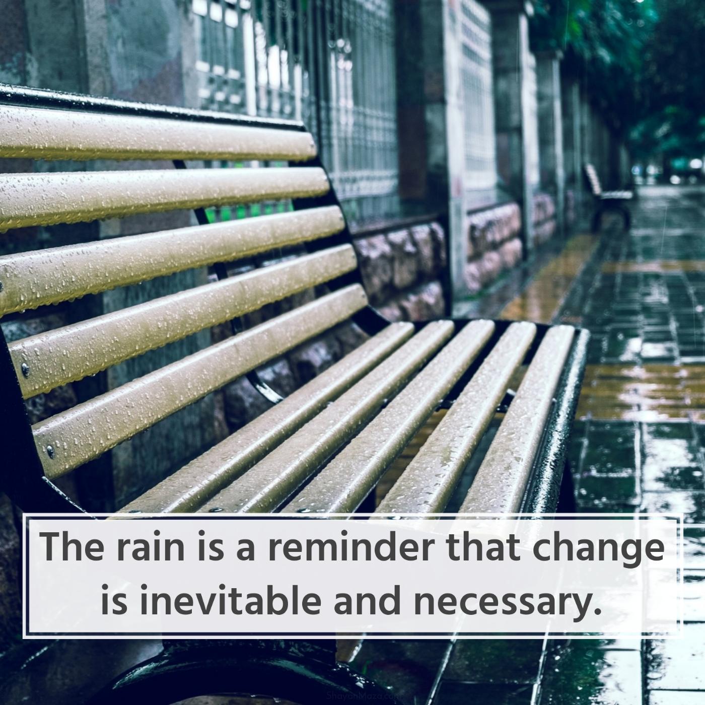 The rain is a reminder that change is inevitable and necessary