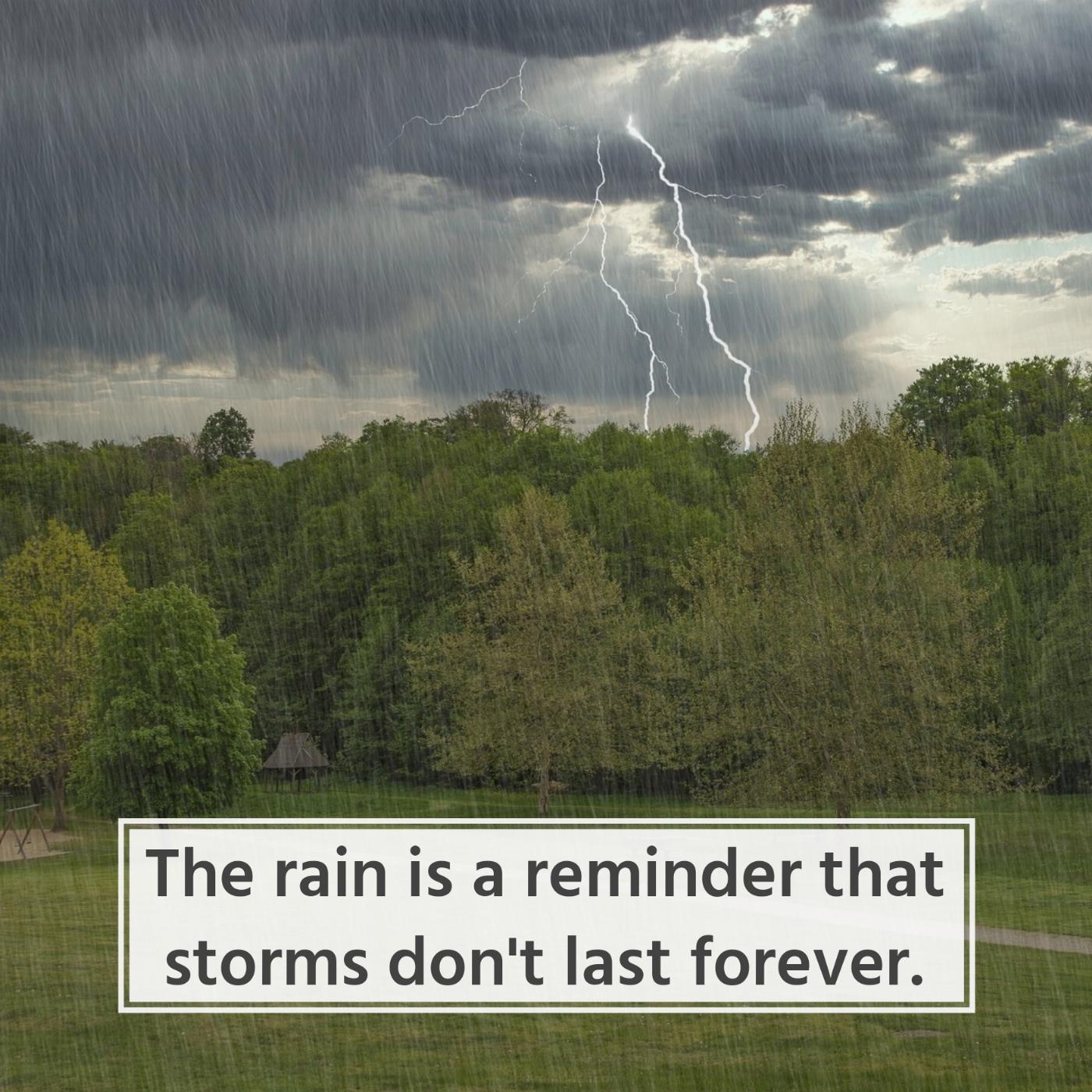 The rain is a reminder that storms don't last forever