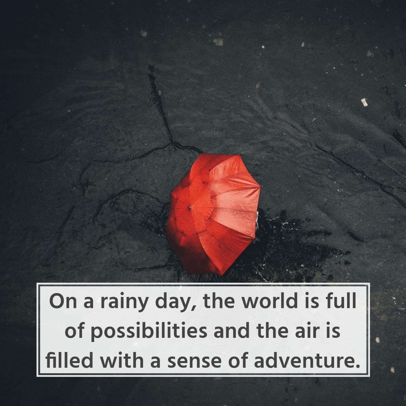 On a rainy day the world is full of possibilities
