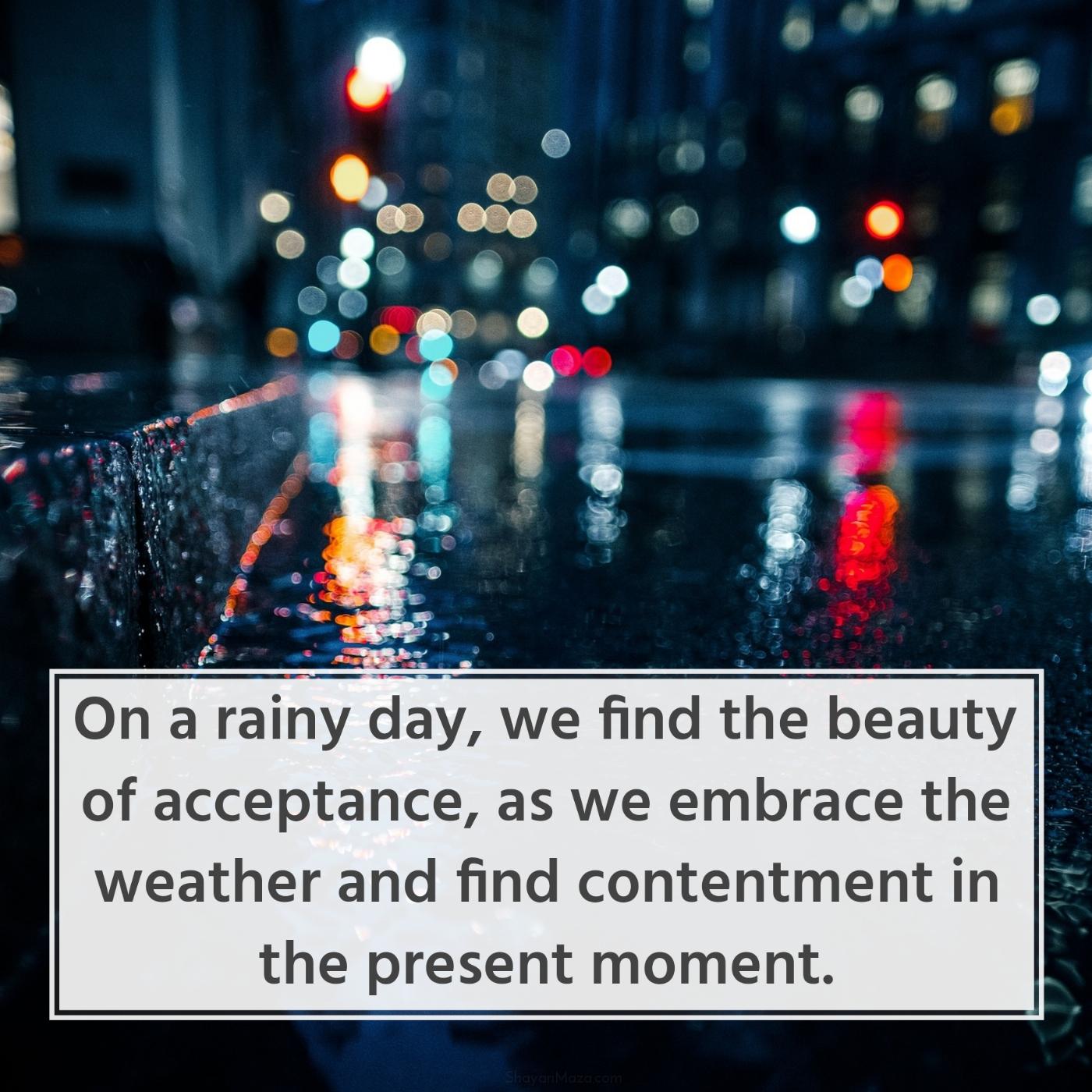 On a rainy day we find the beauty of acceptance