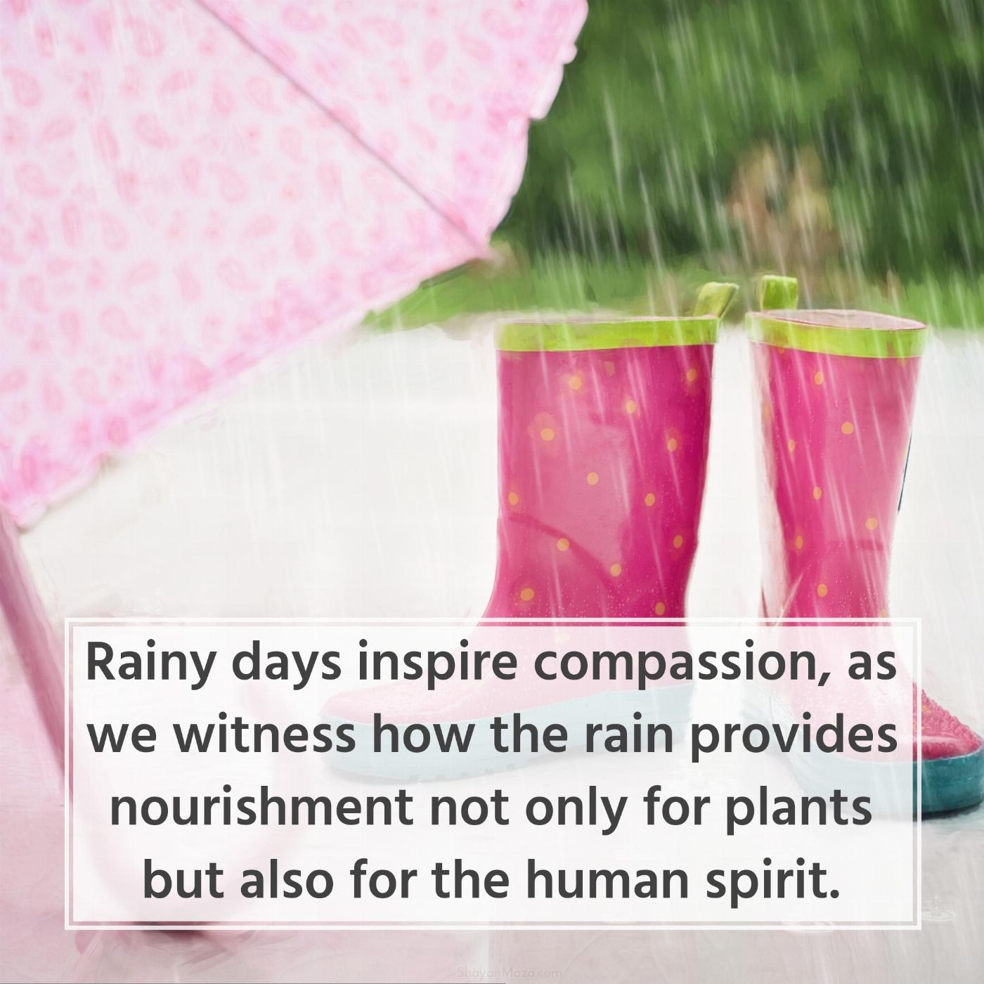 Rainy days inspire compassion as we witness how the rain provides