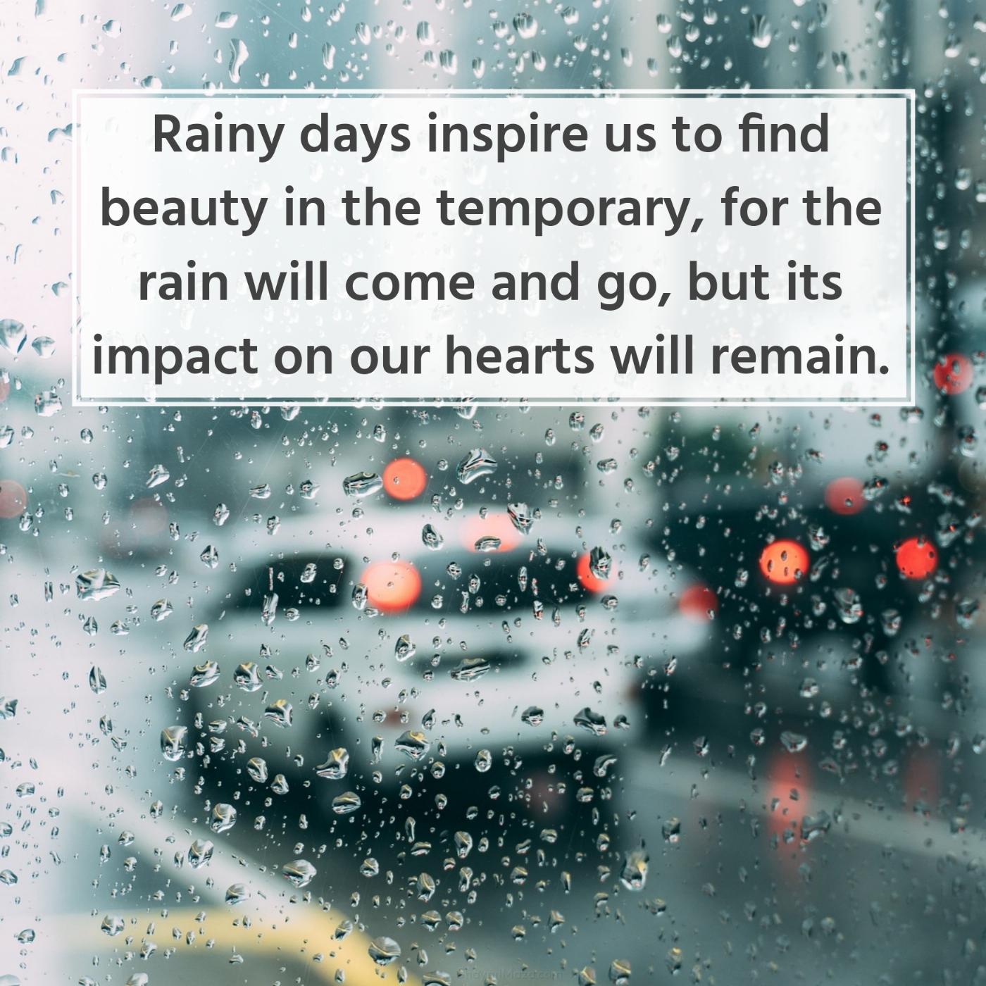 Rainy days inspire us to find beauty in the temporary