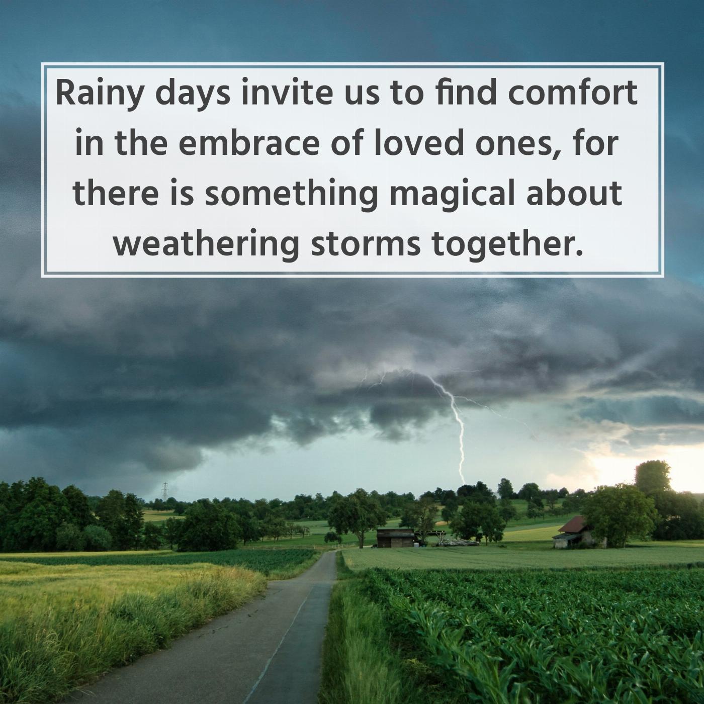 Rainy days invite us to find comfort in the embrace of loved ones