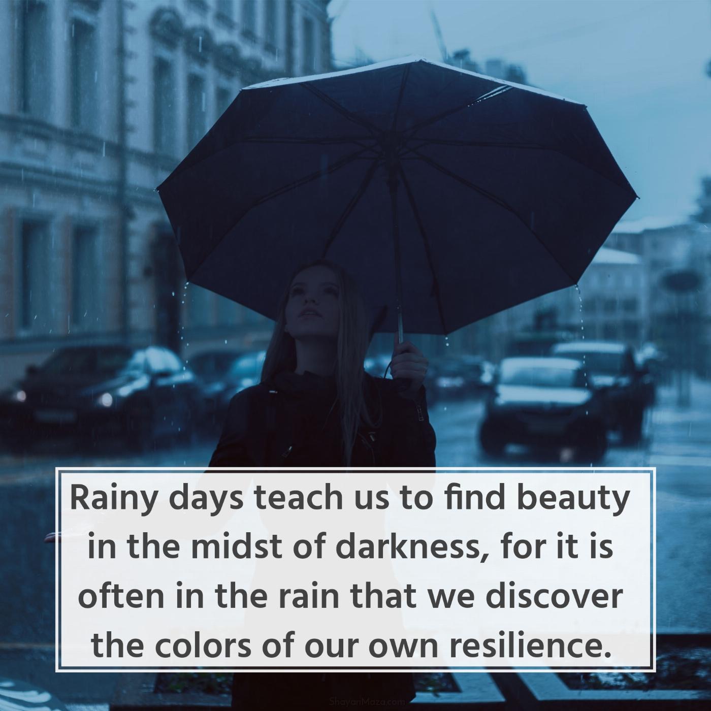 Rainy days teach us to find beauty in the midst of darkness