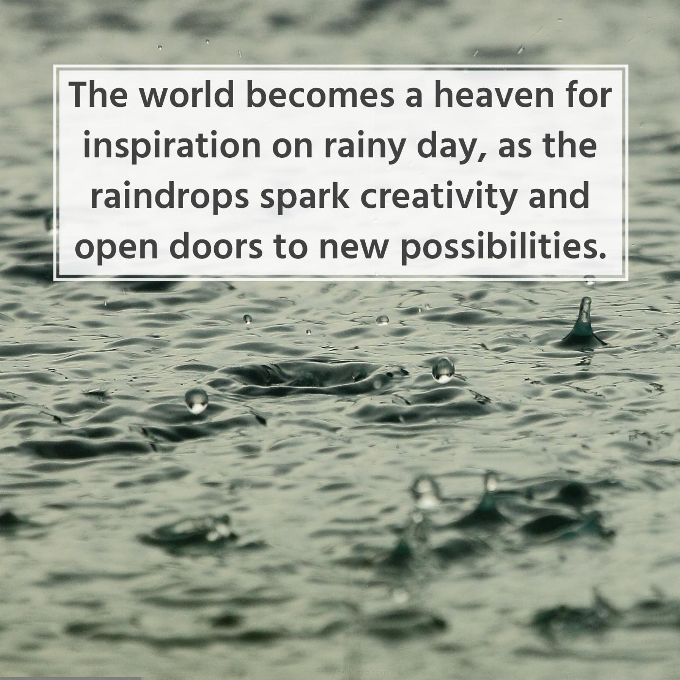 The world becomes a heaven for inspiration on rainy day