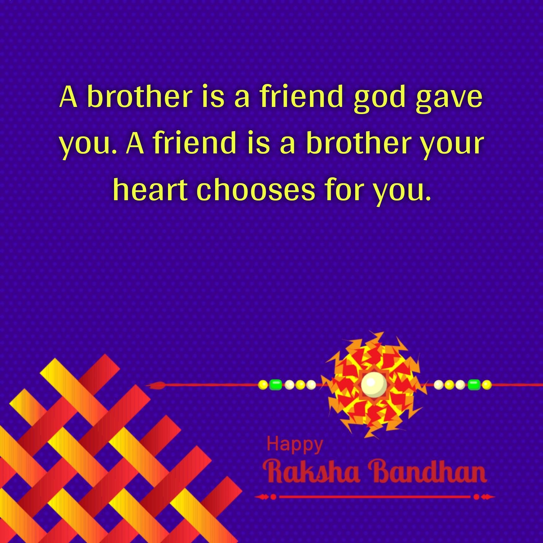 A brother is a friend god gave you A friend is a brother your heart