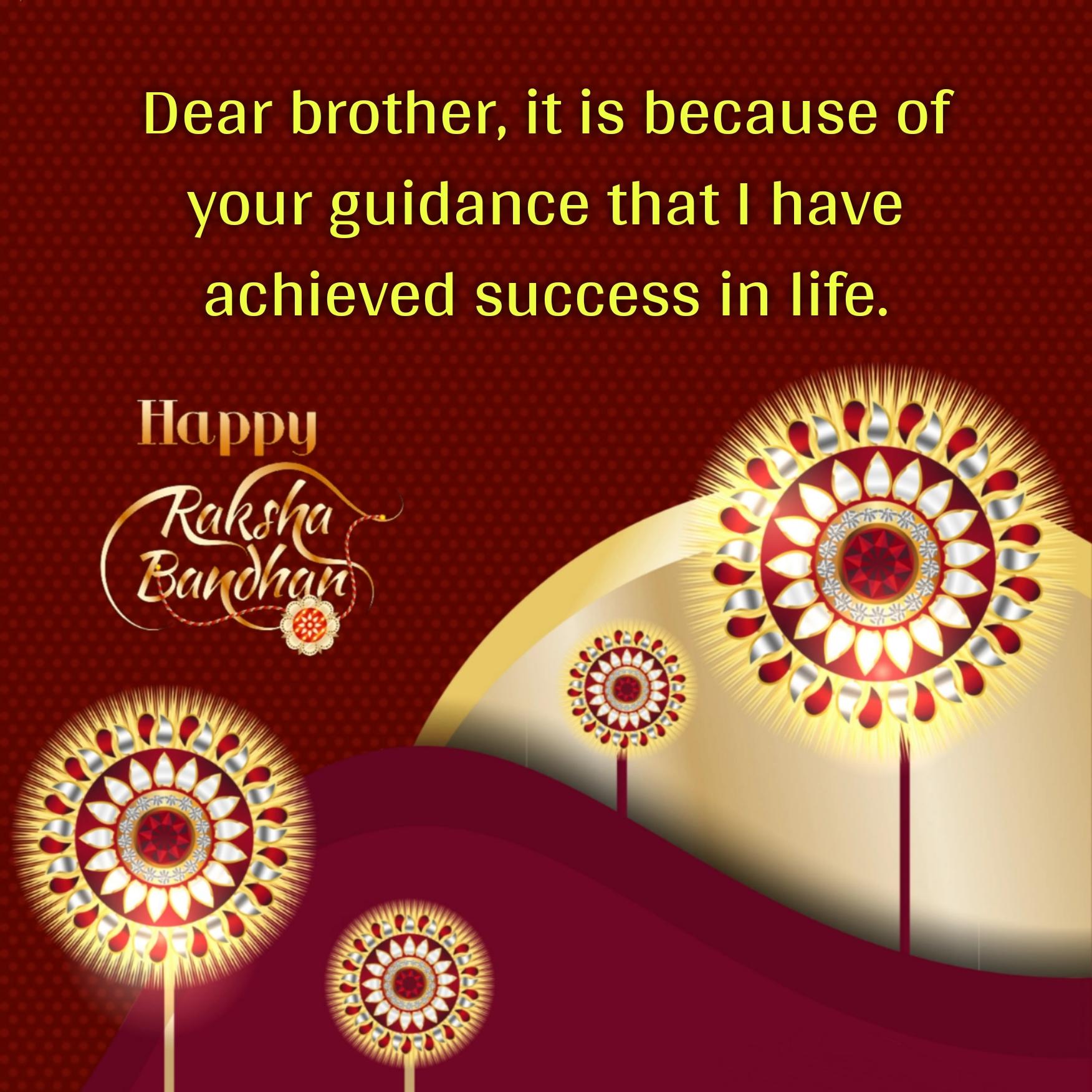 Dear brother it is because of your guidance