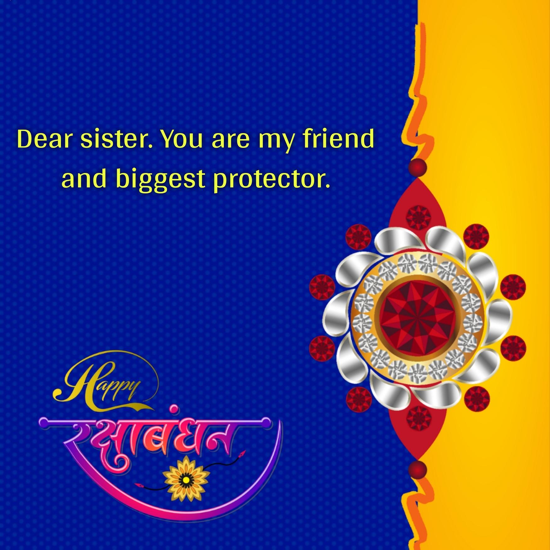 Dear sister You are my friend and biggest protector