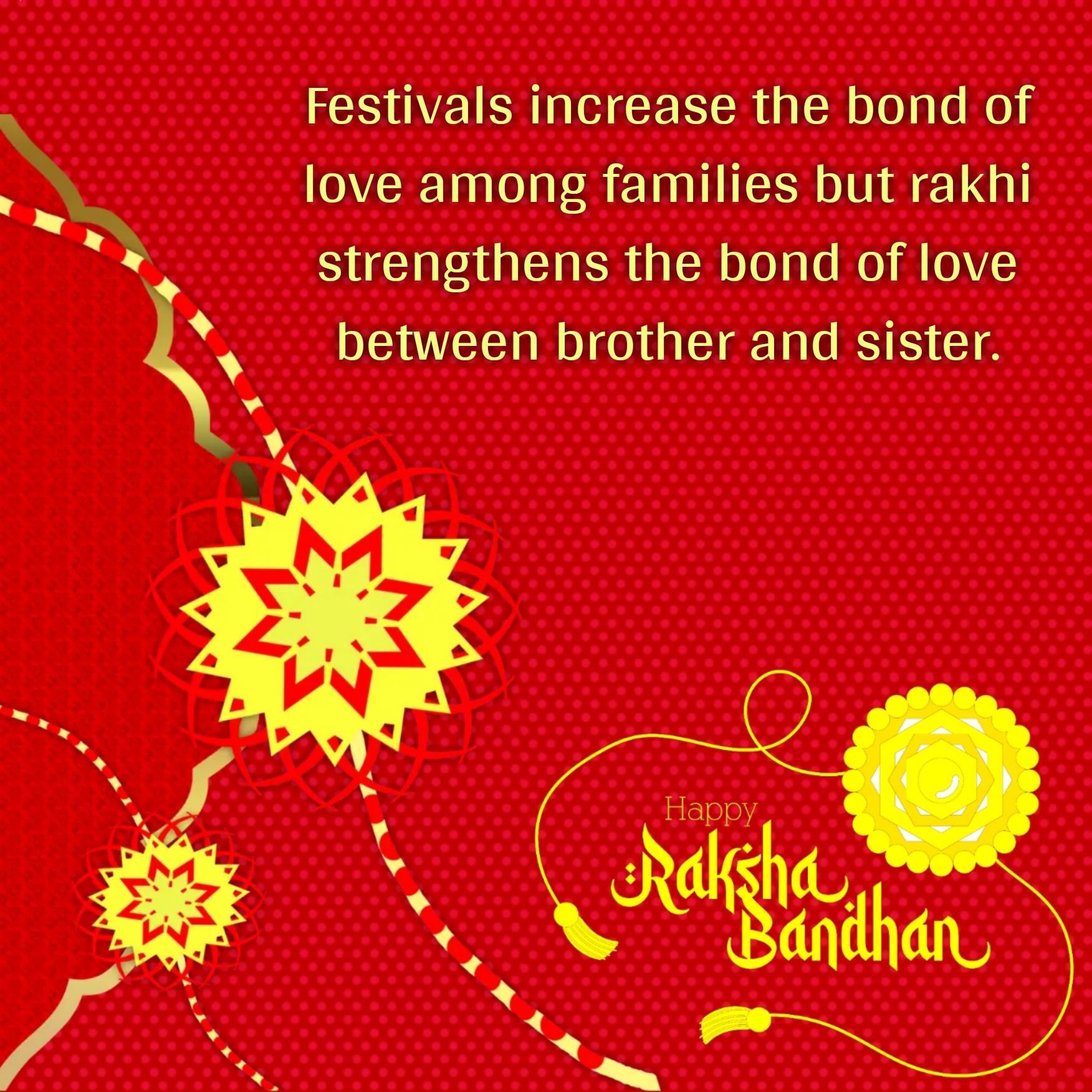 Festivals increase the bond of love among families but rakhi strengthens