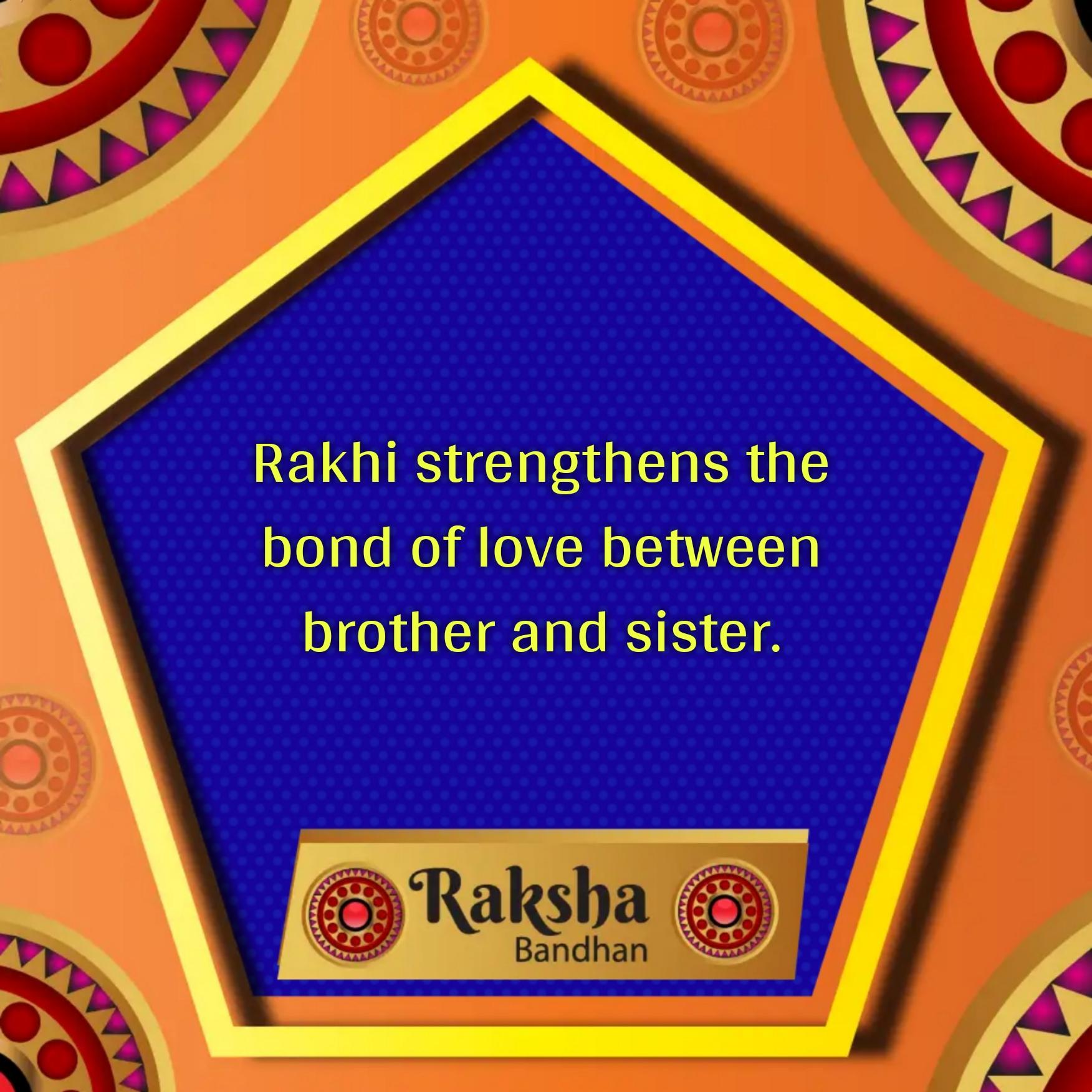 Rakhi strengthens the bond of love between brother and sister