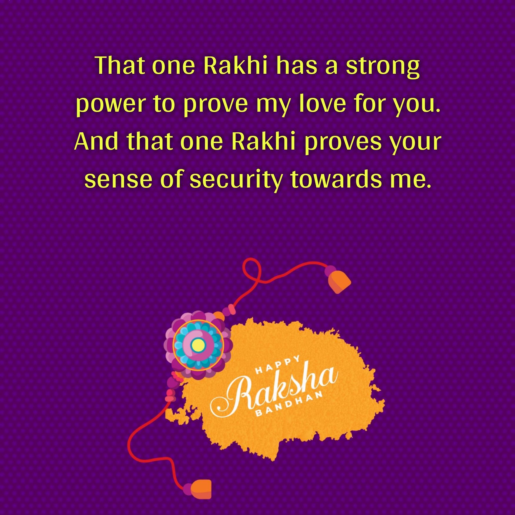 That one Rakhi has a strong power to prove my love for you