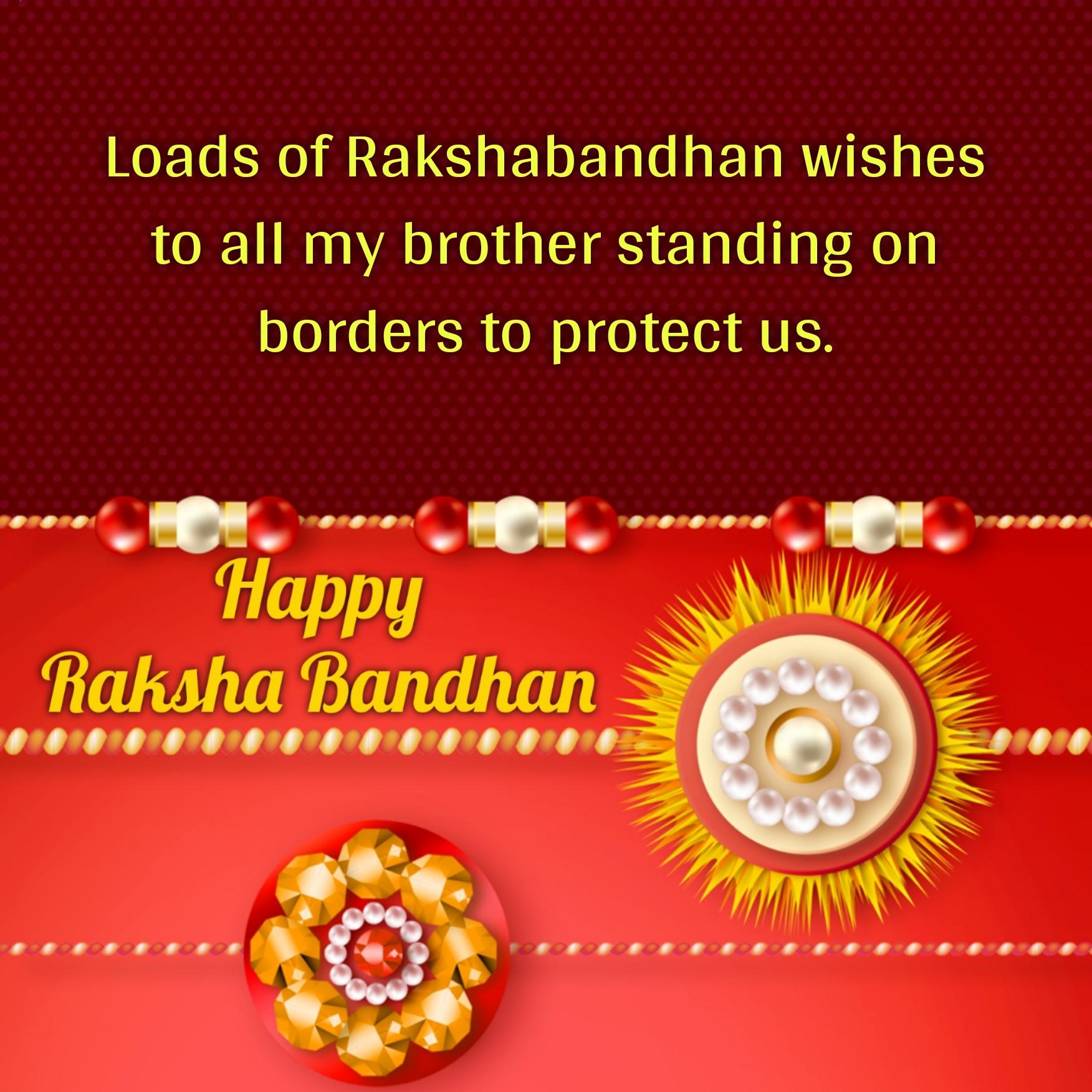 Loads of Rakshabandhan wishes to all my brother standing on borders