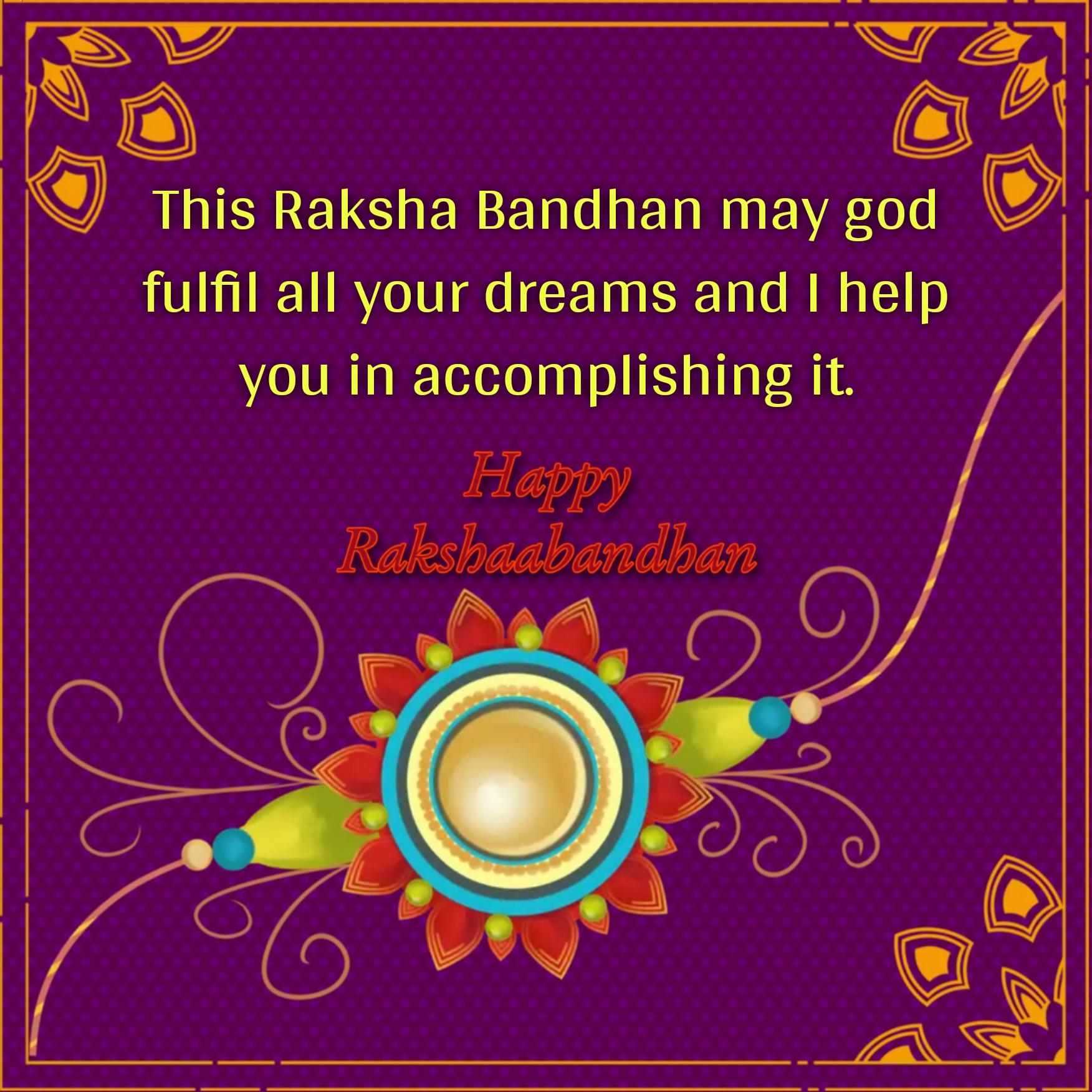 This Raksha Bandhan may god fulfil all your dreams
