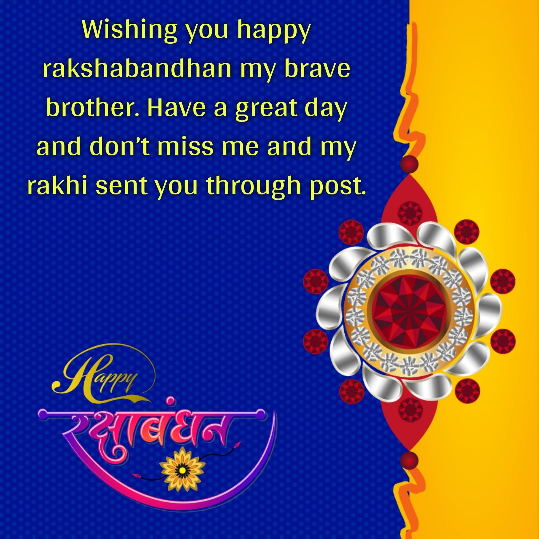 Wishing you happy rakshabandhan my brave brother