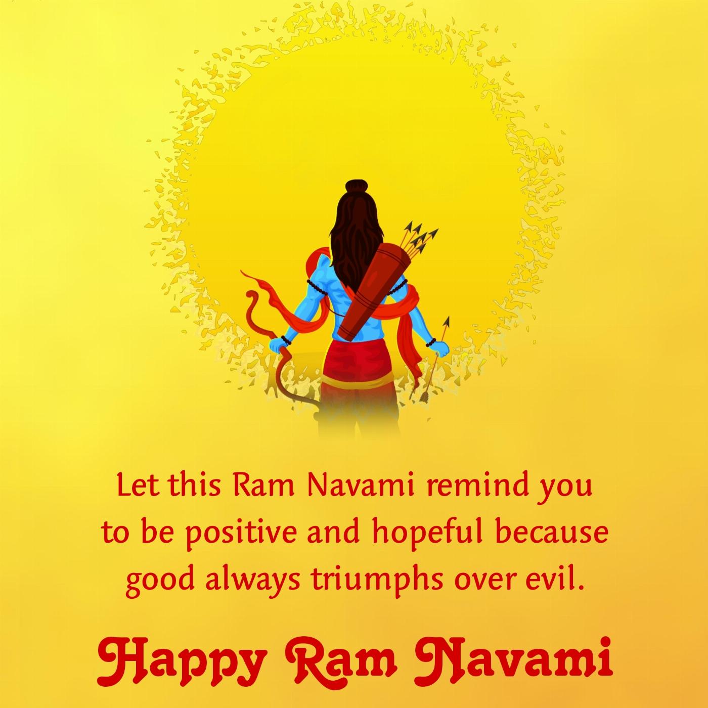 Let this Ram Navami remind you to be positive and hopeful